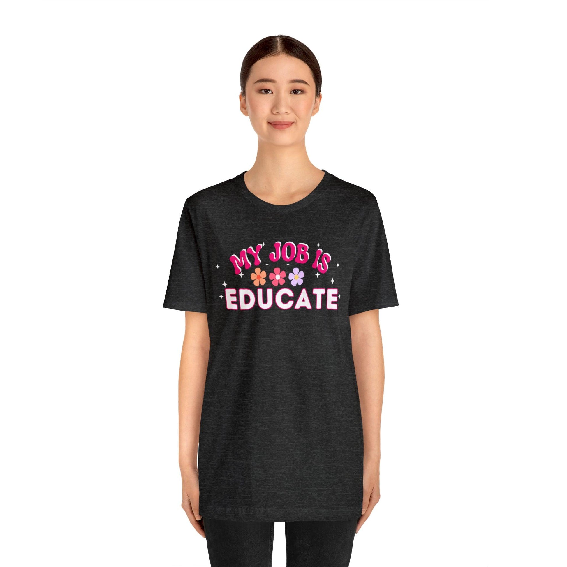 My Job is Educate Shirt Teacher Shirt, Mentor Collage Professor Shirt, Elementary School Teacher Gift Shirt High School Teacher Shirt Pre-K Preschool Kindergarten - Giftsmojo