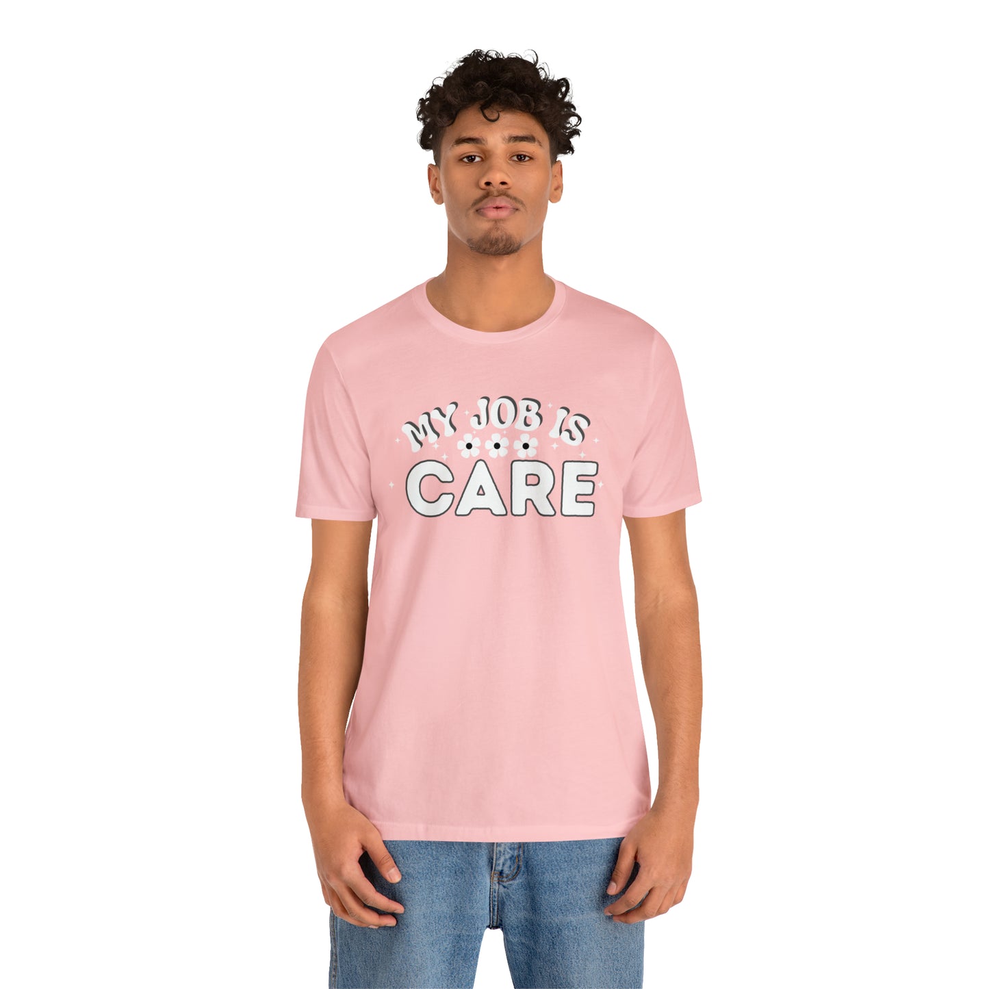 My Job is Care Shirt Doctor, Nurse, Caregiver, Social Worker, Psychologist, Therapist, Paramedic, Childcare provider, Hospice Workers, Animal Caretaker,