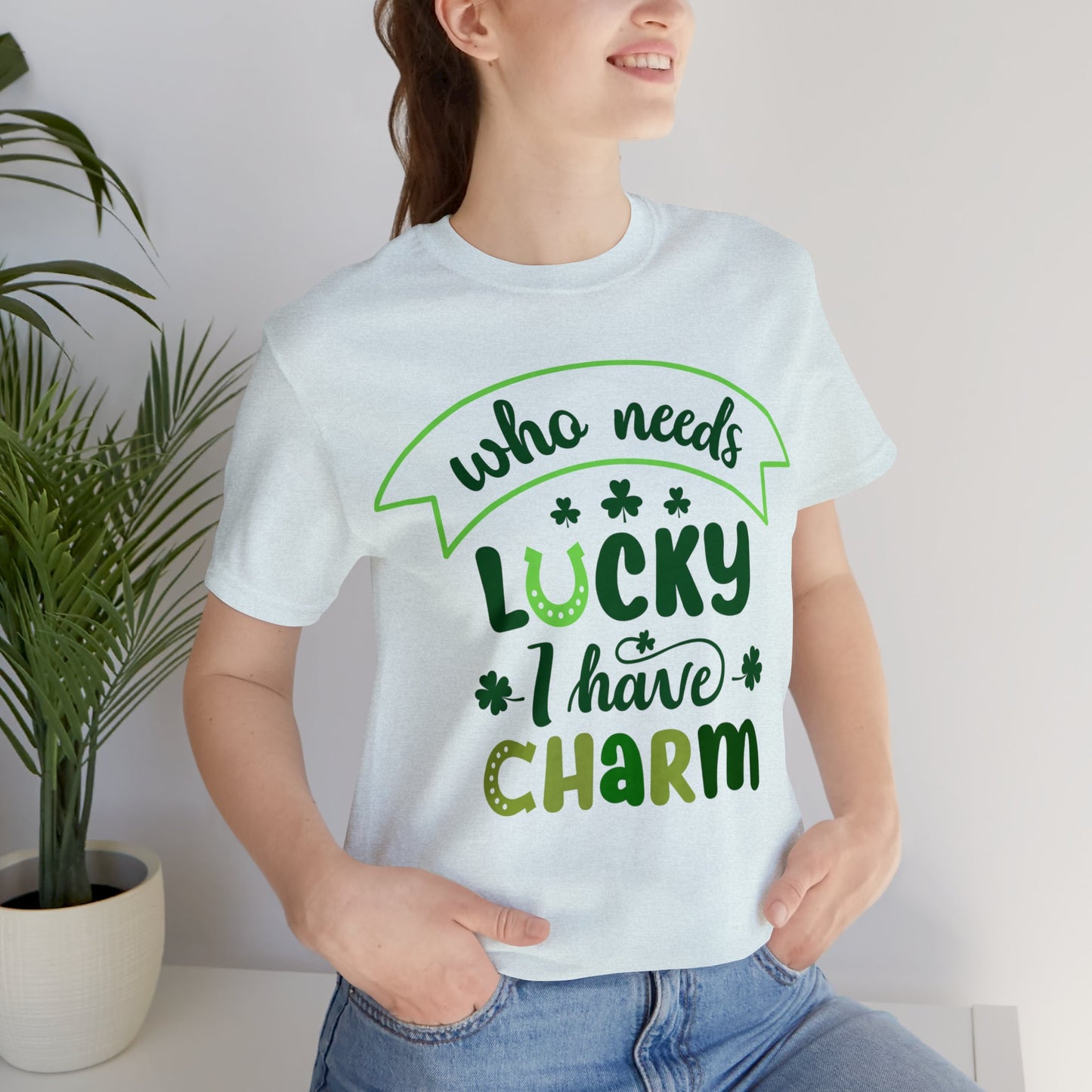 Who needs lucky I have charm St Patrick's Day shirt Feeling Lucky Shirt