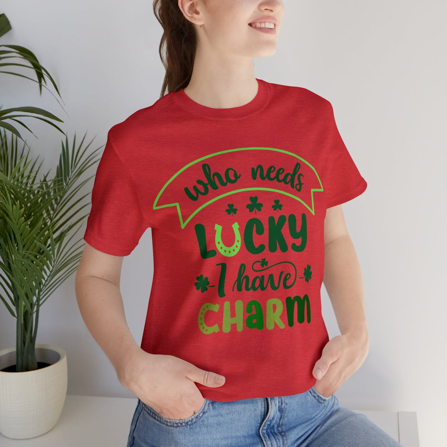 Who needs lucky I have charm St Patrick's Day shirt Feeling Lucky Shirt