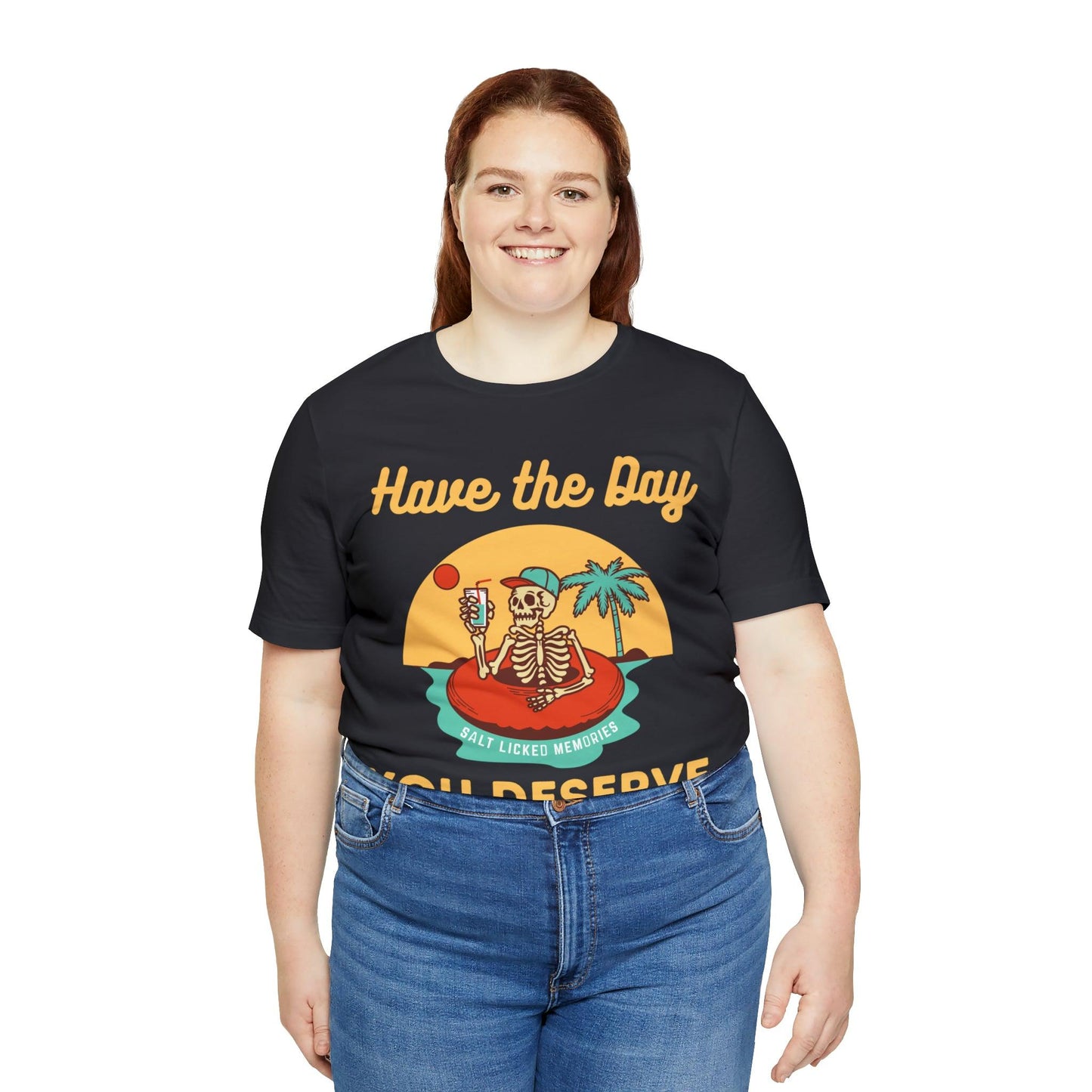 Have the Day You Deserve Shirt, Inspirational Graphic Tee, Motivational Tee, Positive Vibes Shirt, Trendy shirt and Eye Catching shirt - Giftsmojo