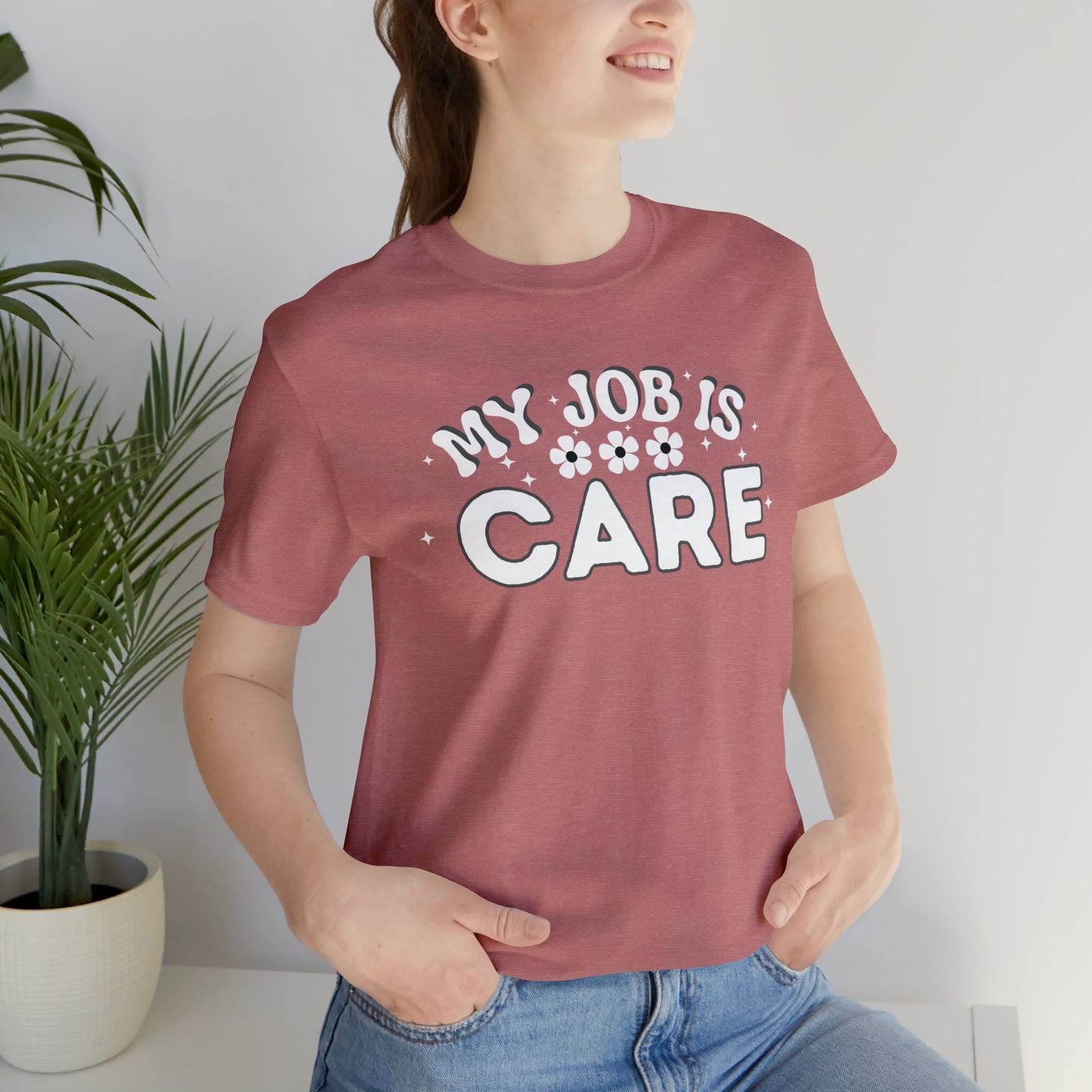 My Job is Care Shirt Doctor, Nurse, Caregiver, Social Worker, Psychologist, Therapist, Paramedic, Childcare provider, Hospice Workers, Animal Caretaker,