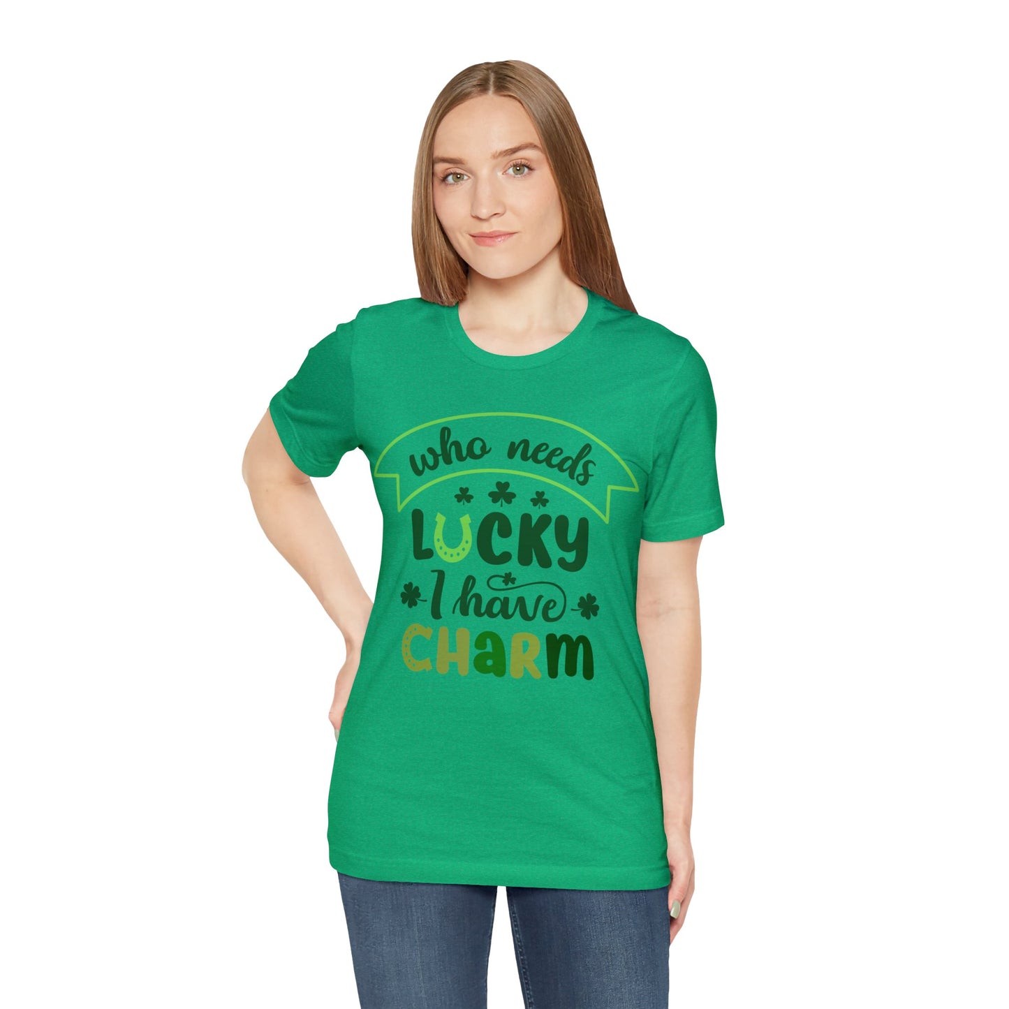 Who needs lucky I have charm St Patrick's Day shirt Feeling Lucky Shirt