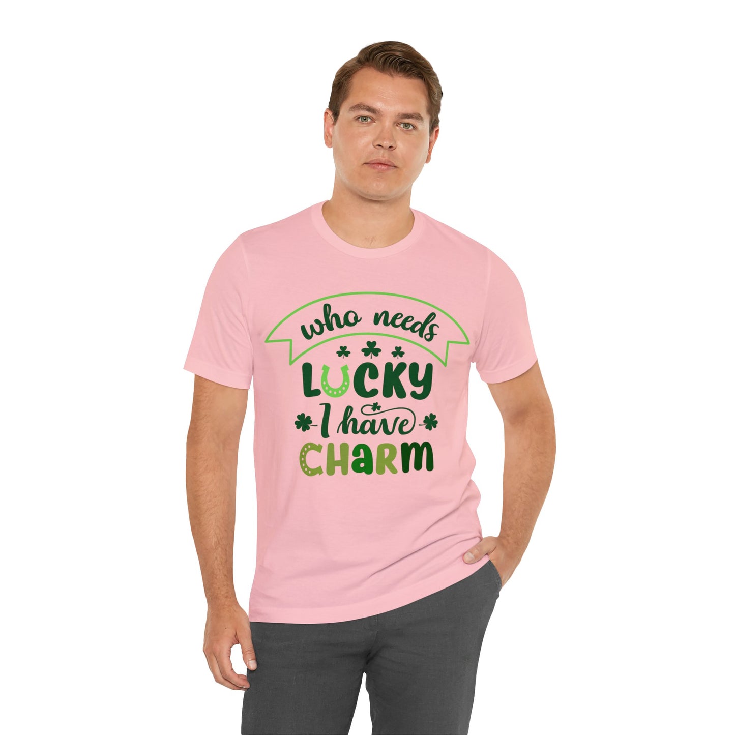 Who needs lucky I have charm St Patrick's Day shirt Feeling Lucky Shirt