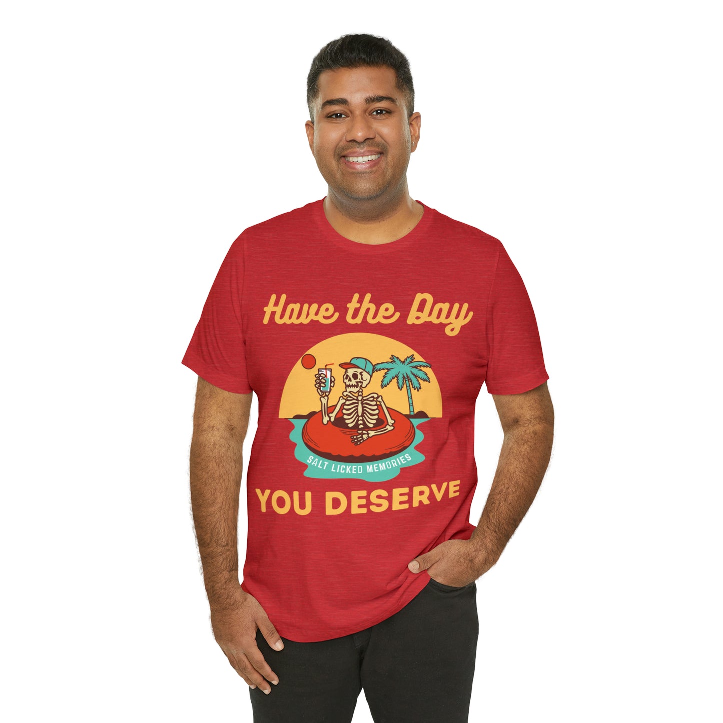 Have the Day You Deserve Shirt, Inspirational Graphic Tee, Motivational Tee, Positive Vibes Shirt, Trendy shirt and Eye Catching shirt