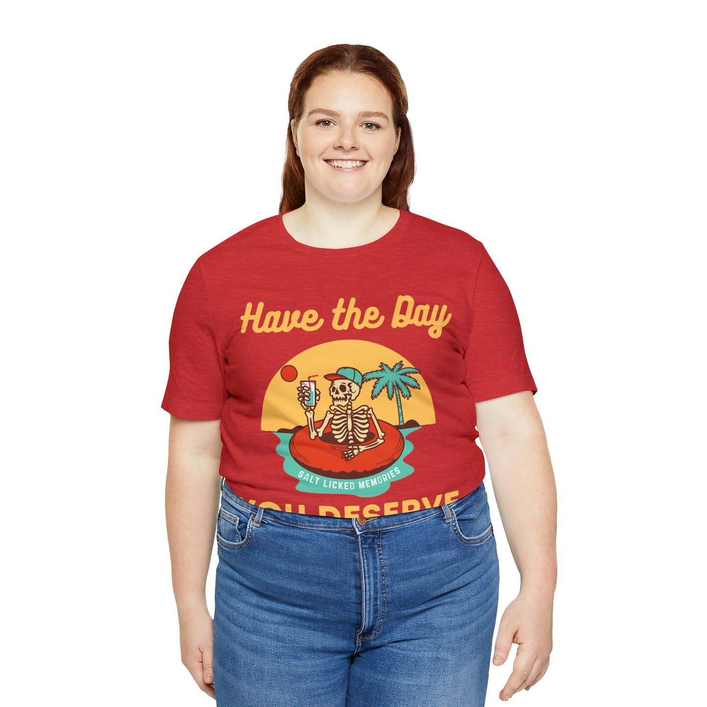 Have the Day You Deserve Shirt, Inspirational Graphic Tee, Motivational Tee, Positive Vibes Shirt, Trendy shirt and Eye Catching shirt