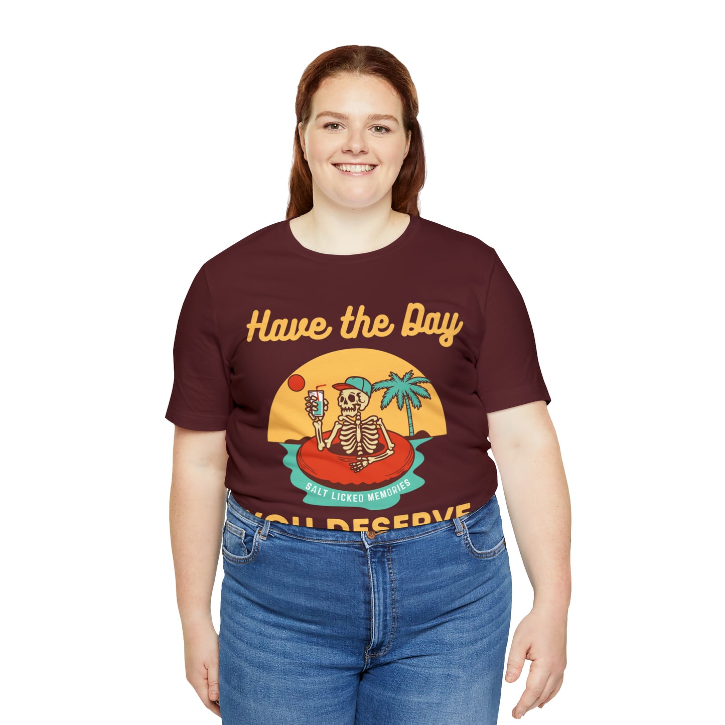 Have the Day You Deserve Shirt, Inspirational Graphic Tee, Motivational Tee, Positive Vibes Shirt, Trendy shirt and Eye Catching shirt