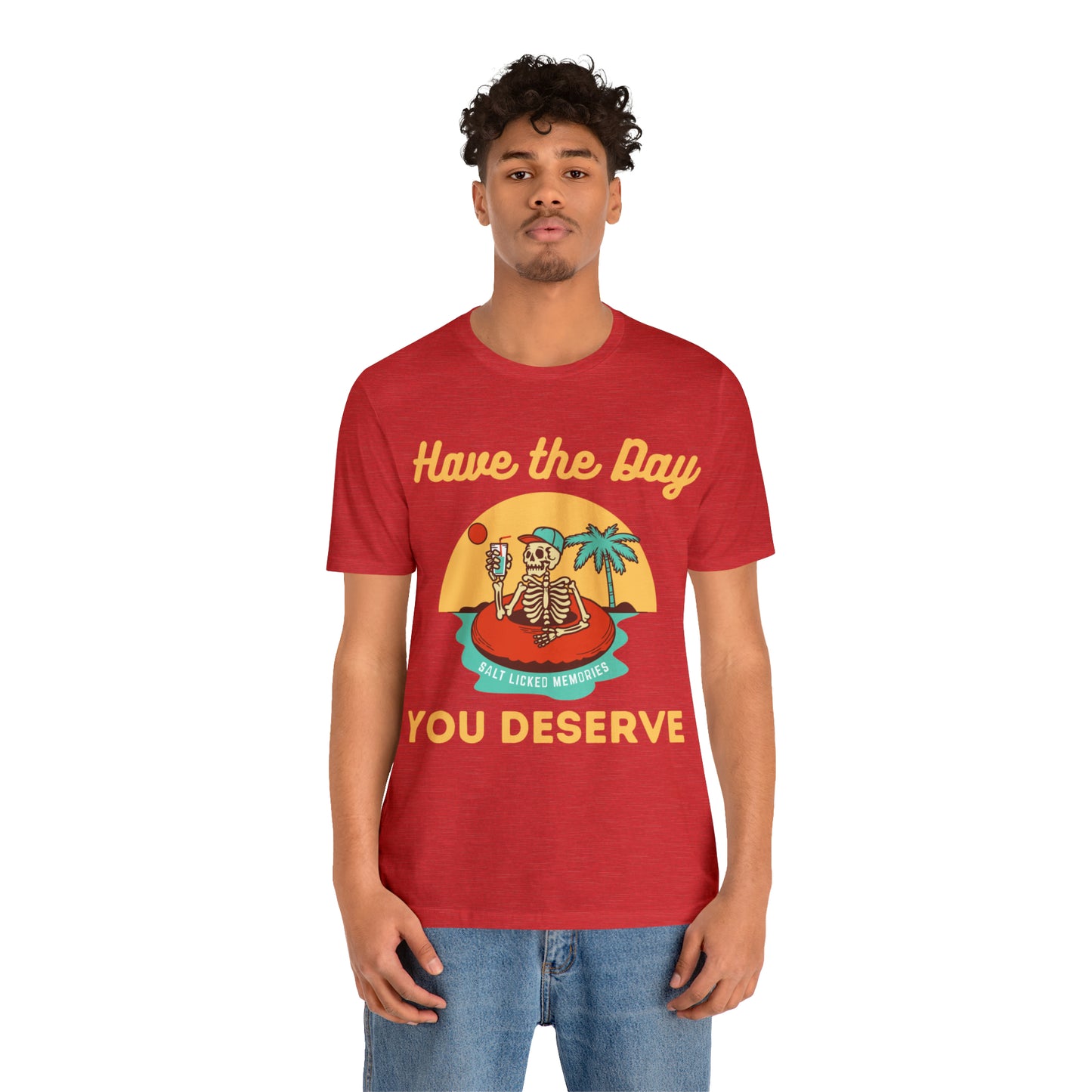 Have the Day You Deserve Shirt, Inspirational Graphic Tee, Motivational Tee, Positive Vibes Shirt, Trendy shirt and Eye Catching shirt