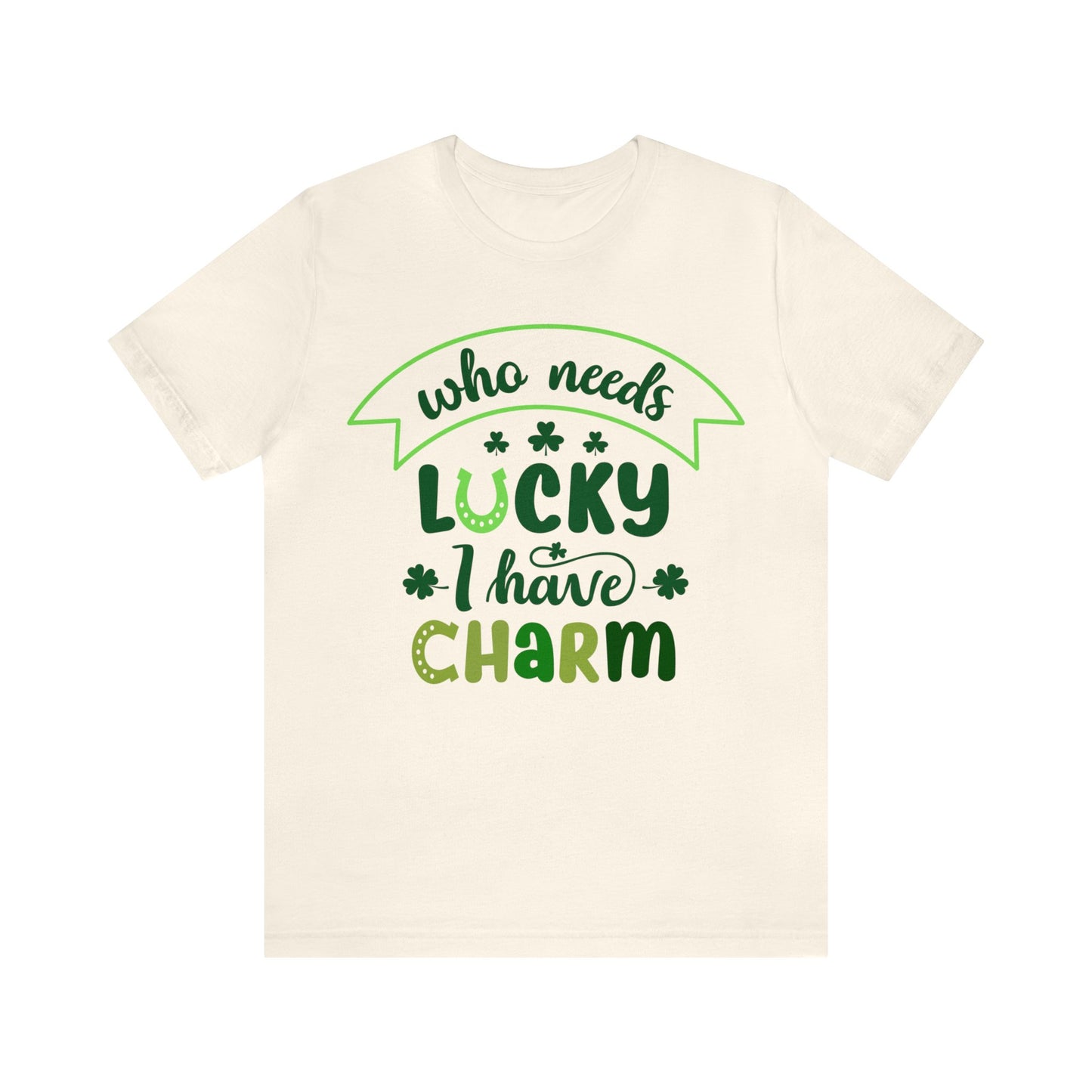 Who needs lucky I have charm St Patrick's Day shirt Feeling Lucky Shirt