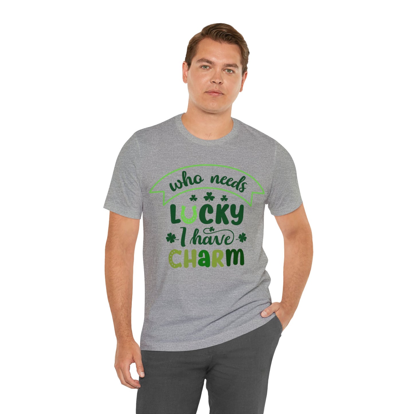 Who needs lucky I have charm St Patrick's Day shirt Feeling Lucky Shirt