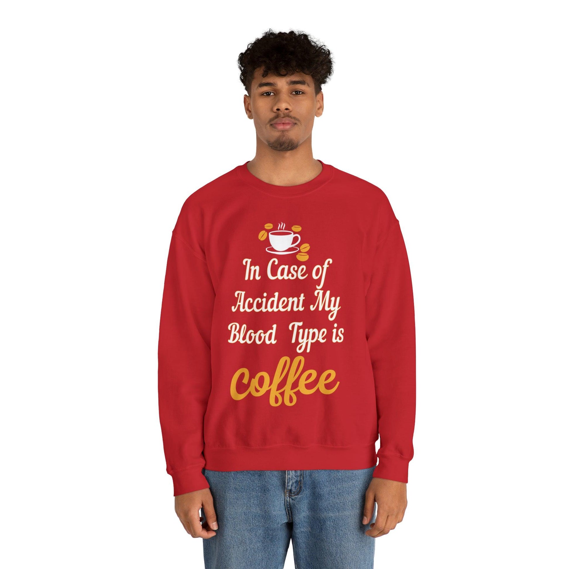 In case of Accident my blood type is coffee Sweatshirt - Giftsmojo