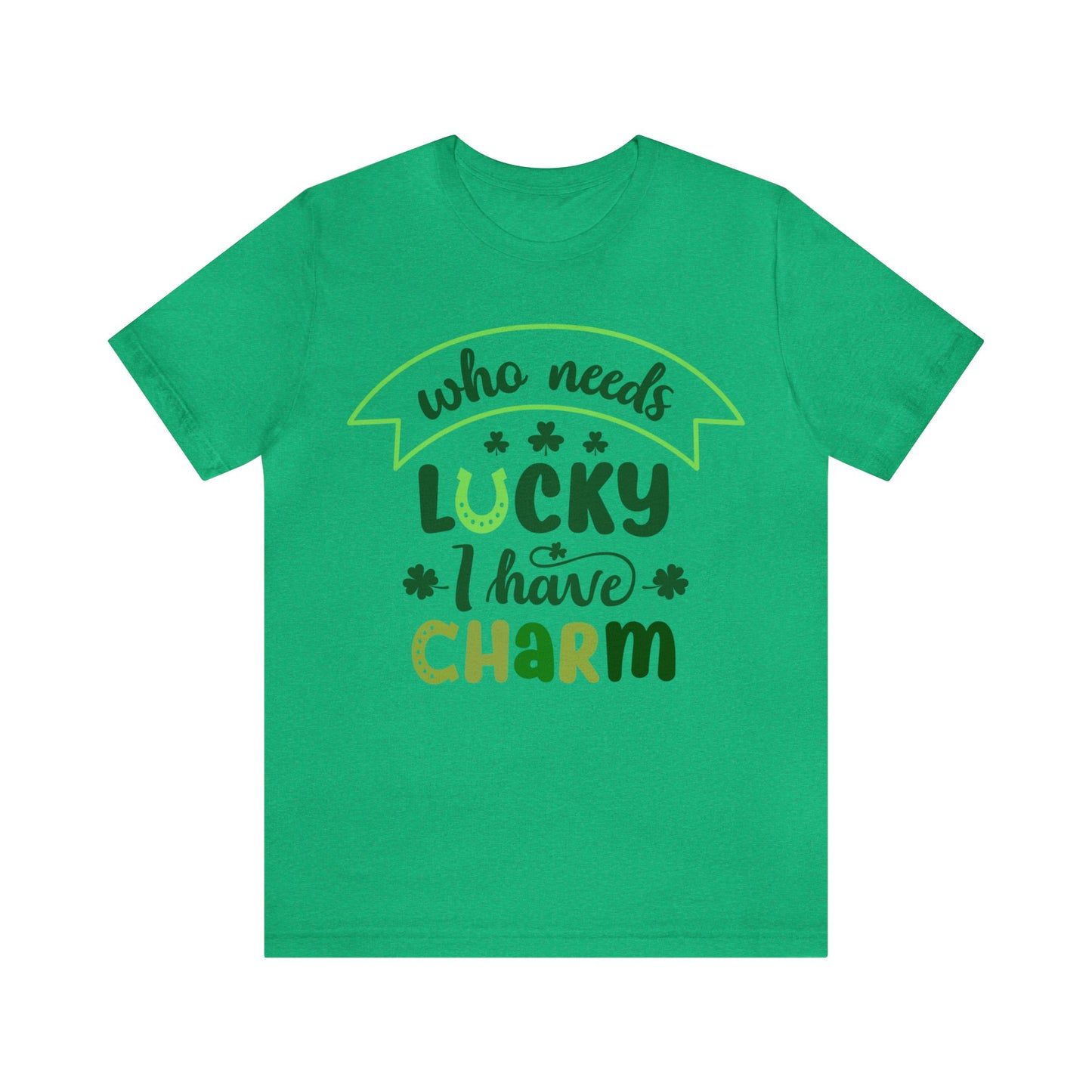 Who needs lucky I have charm St Patrick's Day shirt Feeling Lucky Shirt