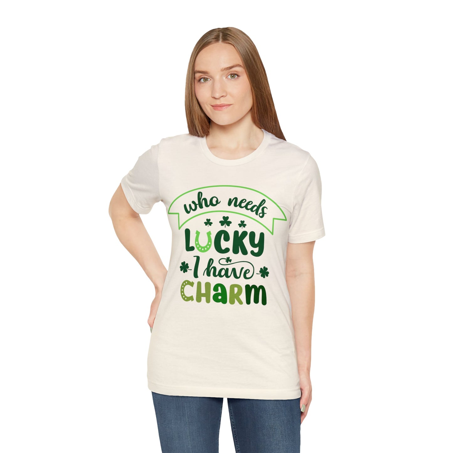 Who needs lucky I have charm St Patrick's Day shirt Feeling Lucky Shirt