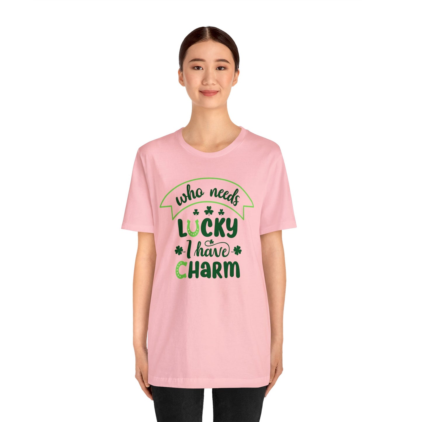 Who needs lucky I have charm St Patrick's Day shirt Feeling Lucky Shirt