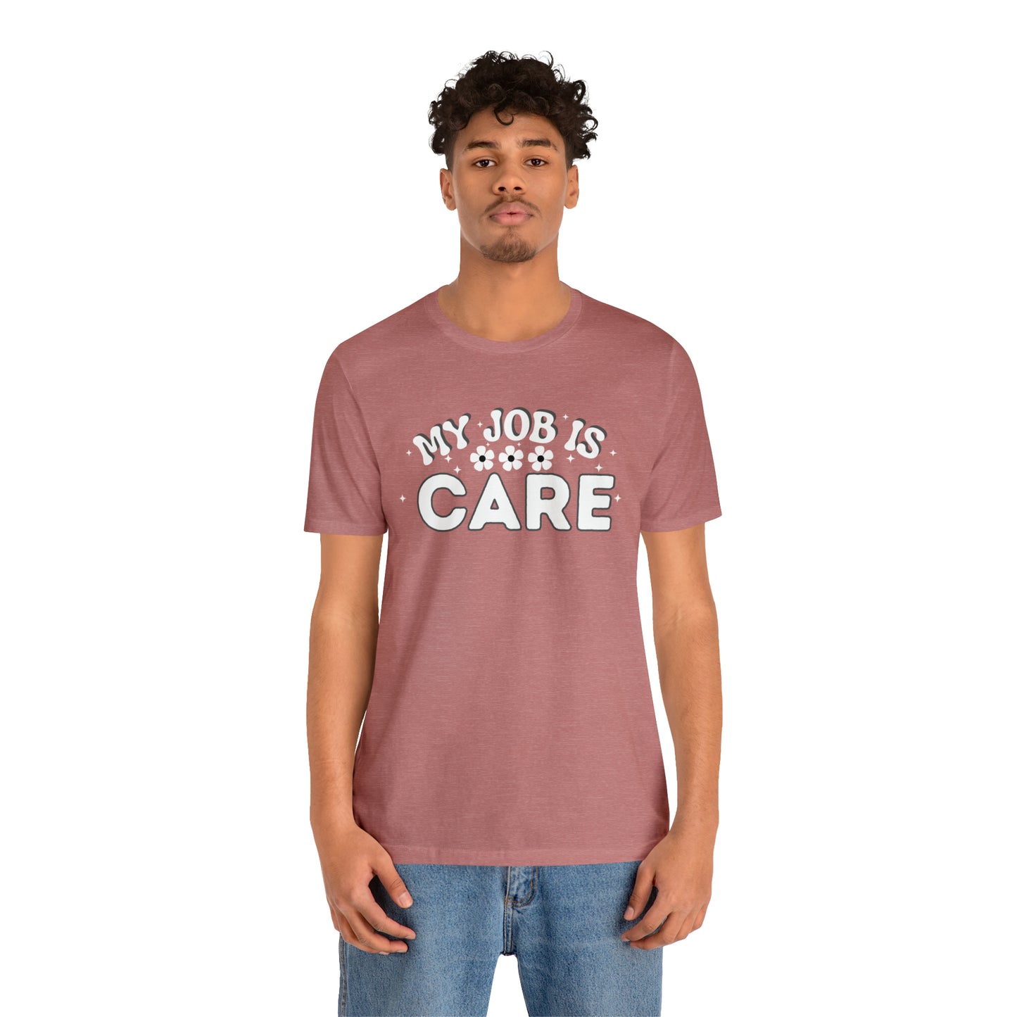 My Job is Care Shirt Doctor, Nurse, Caregiver, Social Worker, Psychologist, Therapist, Paramedic, Childcare provider, Hospice Workers, Animal Caretaker,