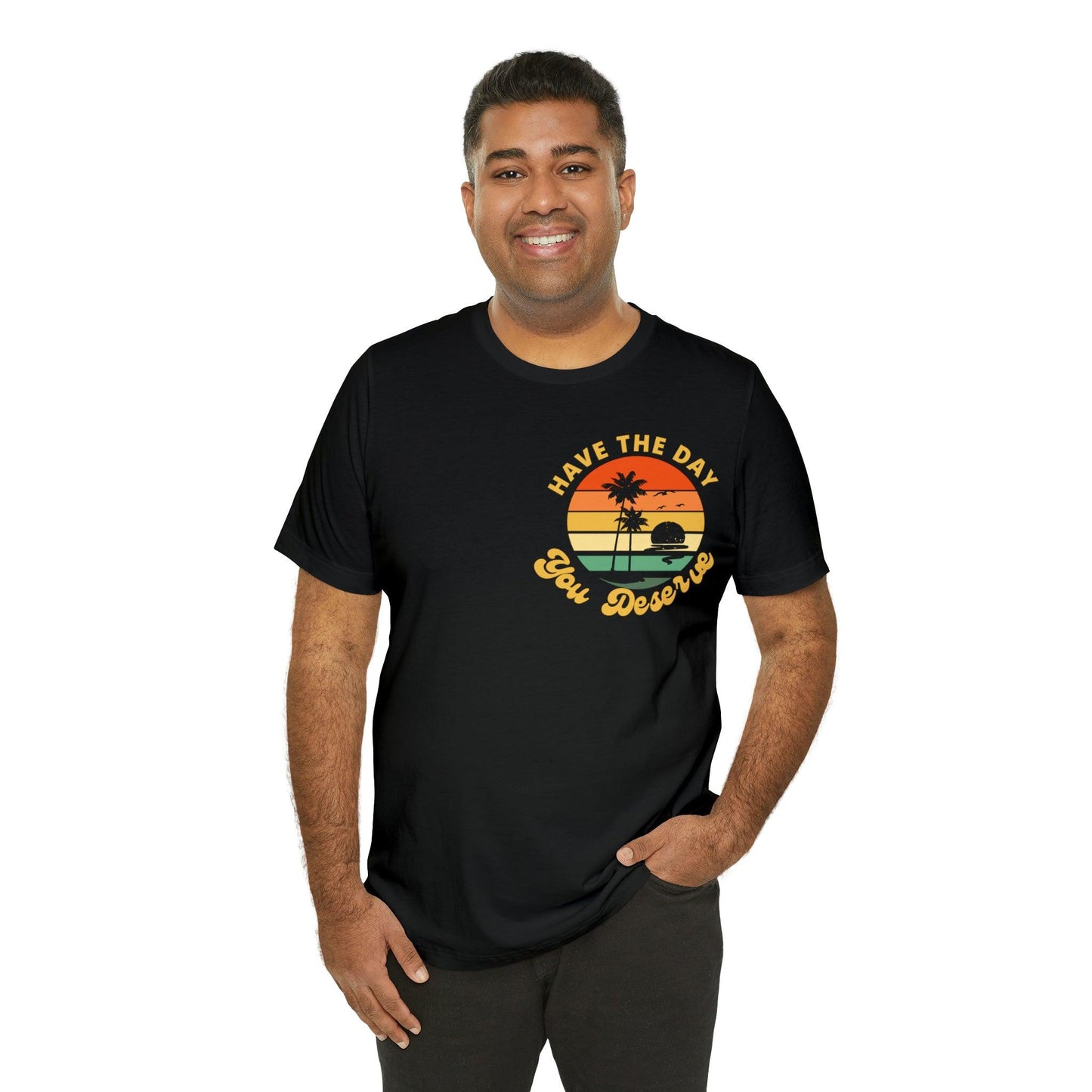 Have the Day You Deserve Shirt, Inspirational Graphic Tee, Motivational Tee, Positive Vibes Shirt, Trendy shirt and Vintage shirt - Giftsmojo