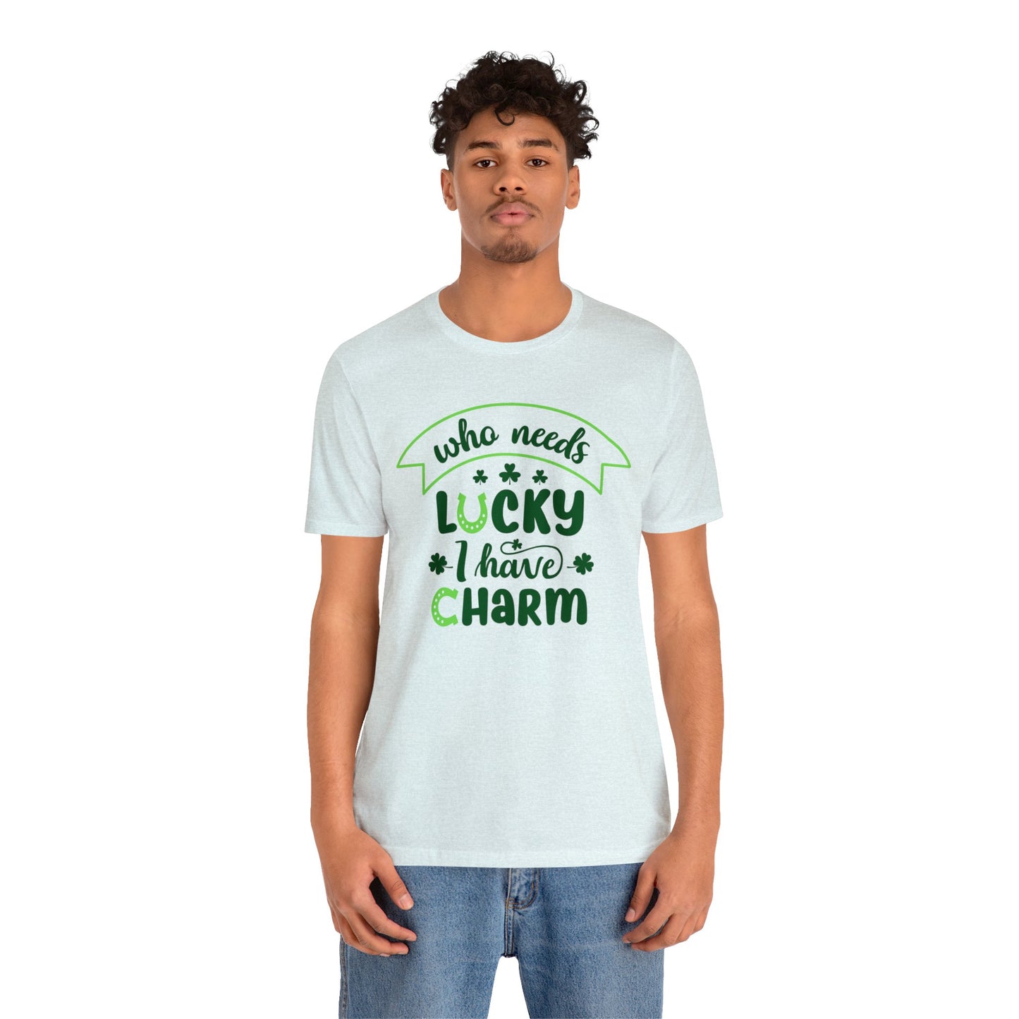 Who needs lucky I have charm St Patrick's Day shirt Feeling Lucky Shirt