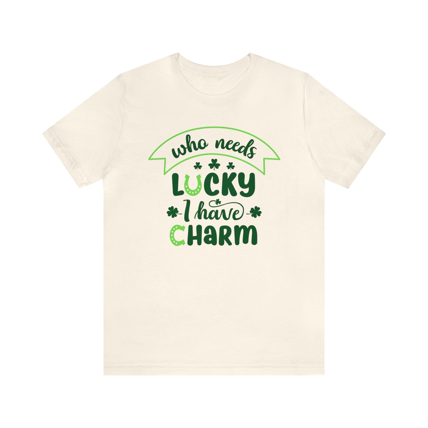 Who needs lucky I have charm St Patrick's Day shirt Feeling Lucky Shirt