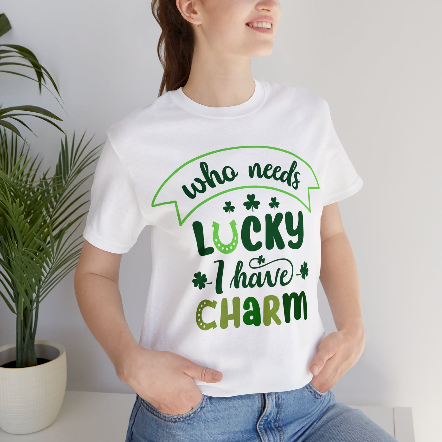 Who needs lucky I have charm St Patrick's Day shirt Feeling Lucky Shirt