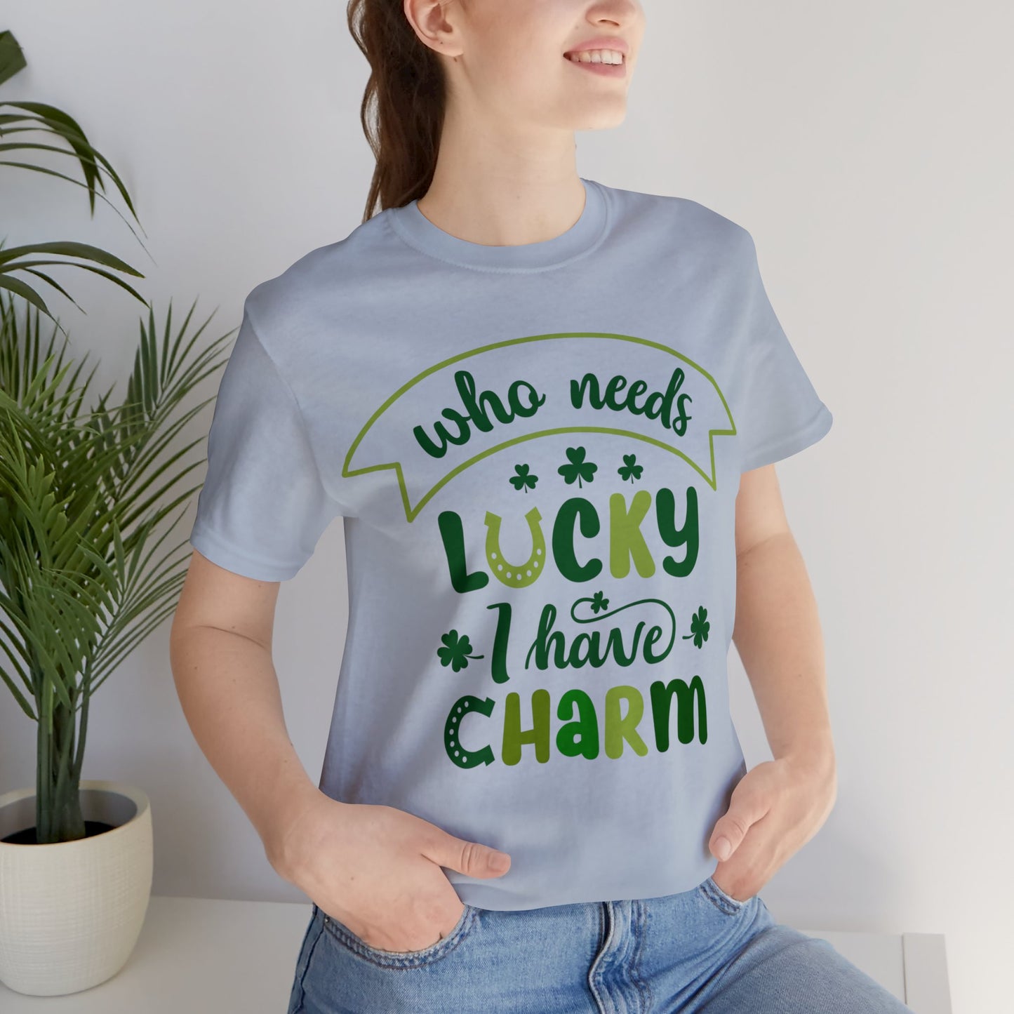 St Patrick's Day shirt Shamrock Who needs lucky I have charm