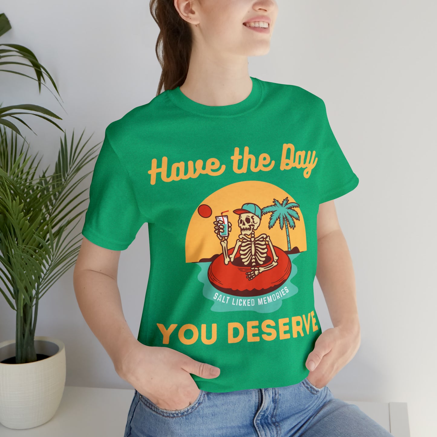 Have the Day You Deserve Shirt, Inspirational Graphic Tee, Motivational Tee, Positive Vibes Shirt, Trendy shirt and Eye Catching shirt