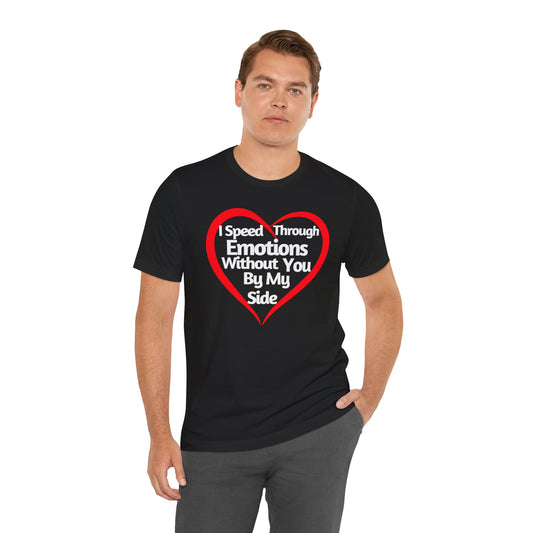 Funny Love Tee - I speed Through Emotions