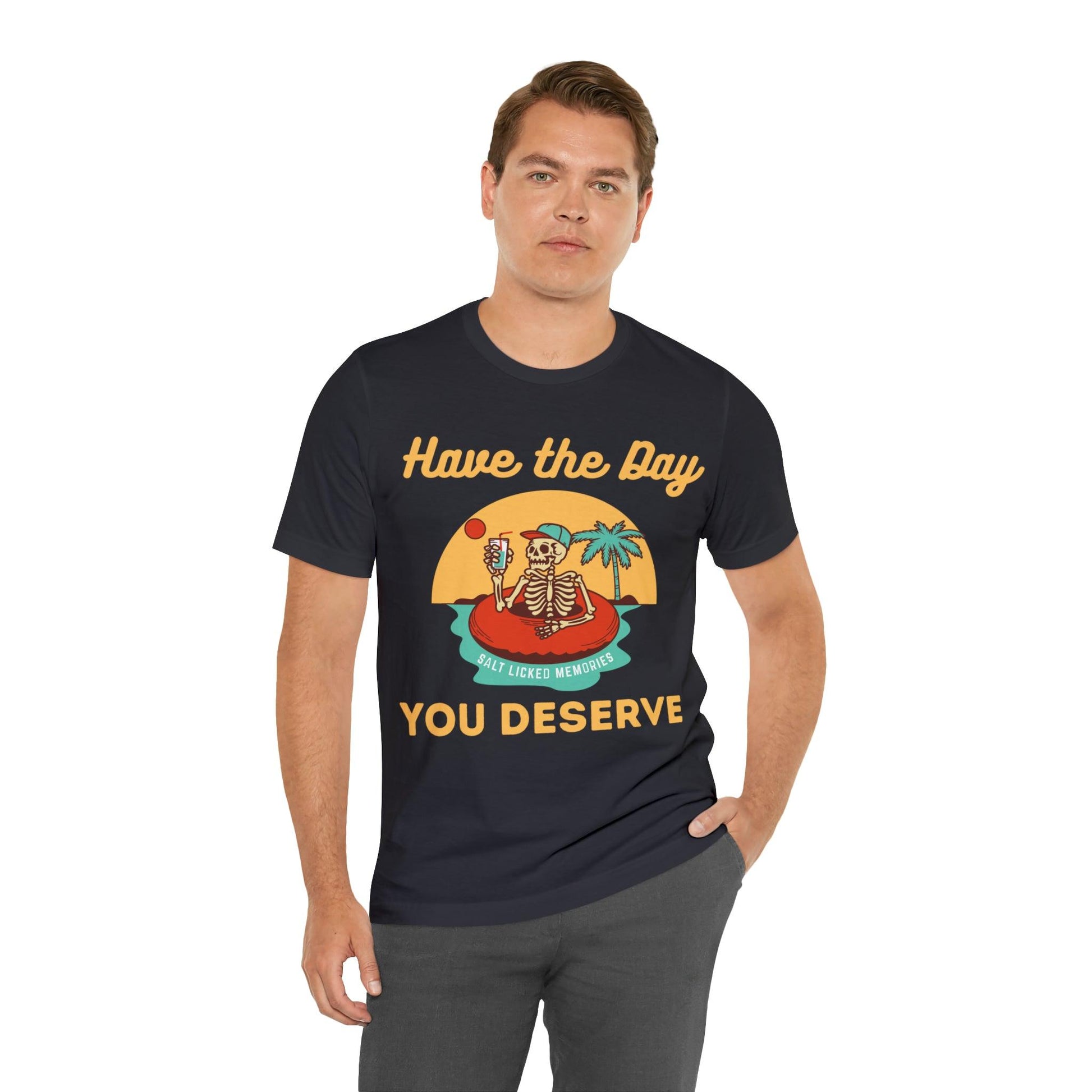 Have the Day You Deserve Shirt, Inspirational Graphic Tee, Motivational Tee, Positive Vibes Shirt, Trendy shirt and Eye Catching shirt - Giftsmojo