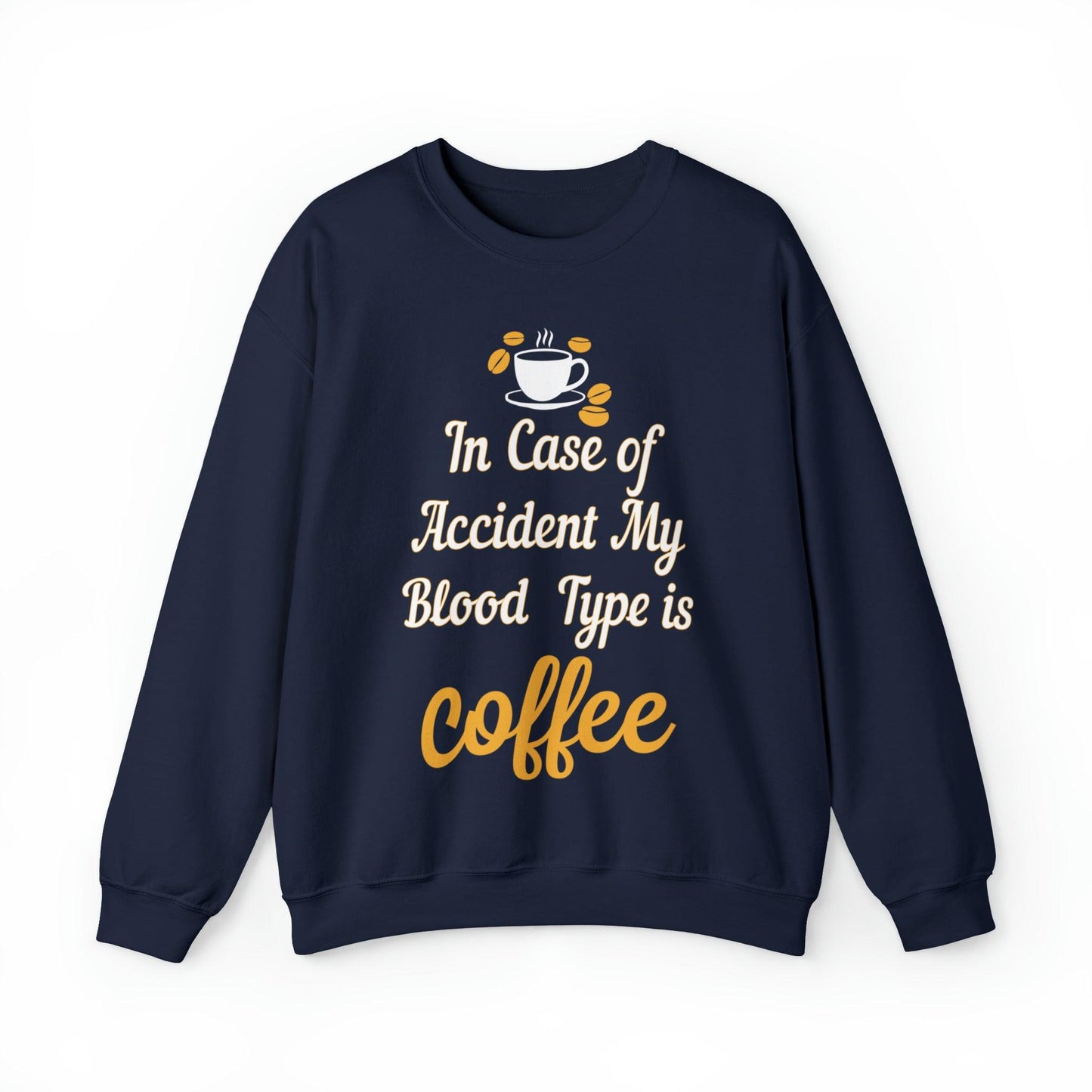 In case of Accident my blood type is coffee Sweatshirt - Giftsmojo