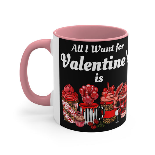 All I want for Valentine's is Coffee Mug, 11oz - Giftsmojo