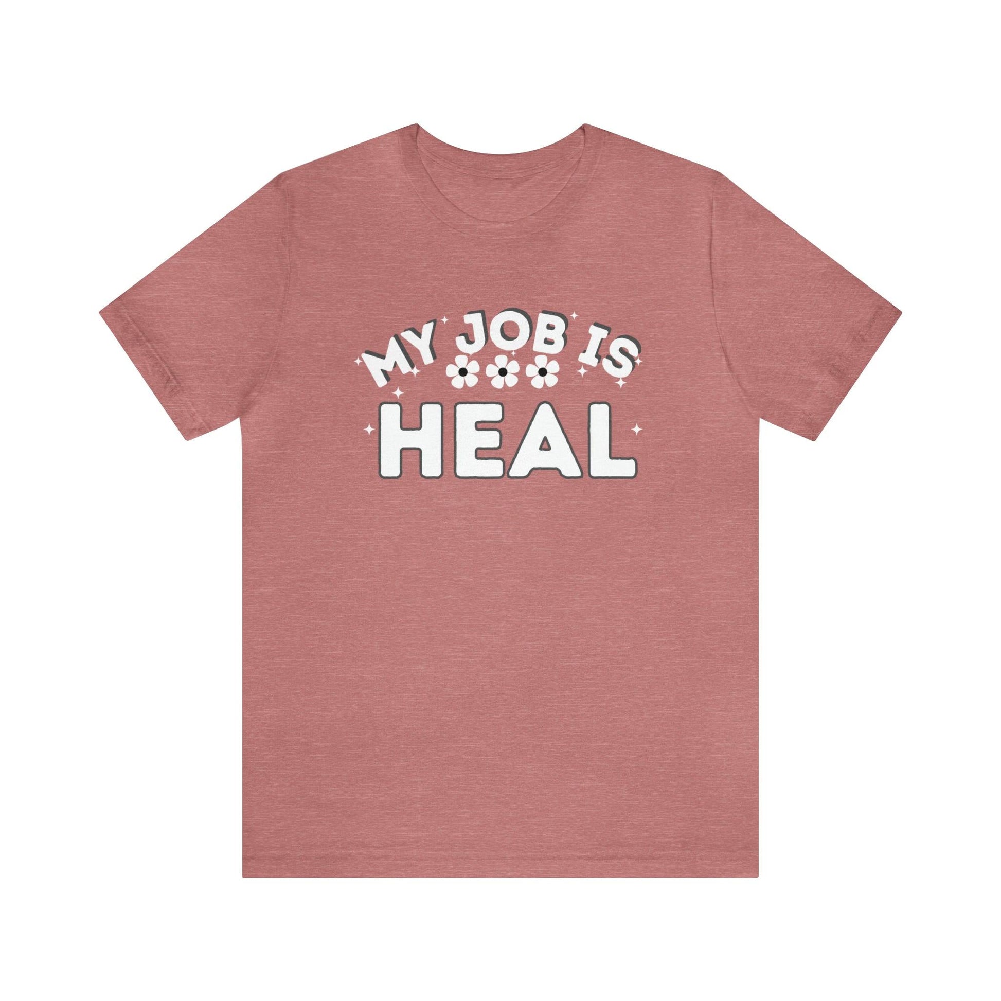 My Job is Heal Shirt Doctor Shirt Nurse Shirt therapist healthcare - Giftsmojo