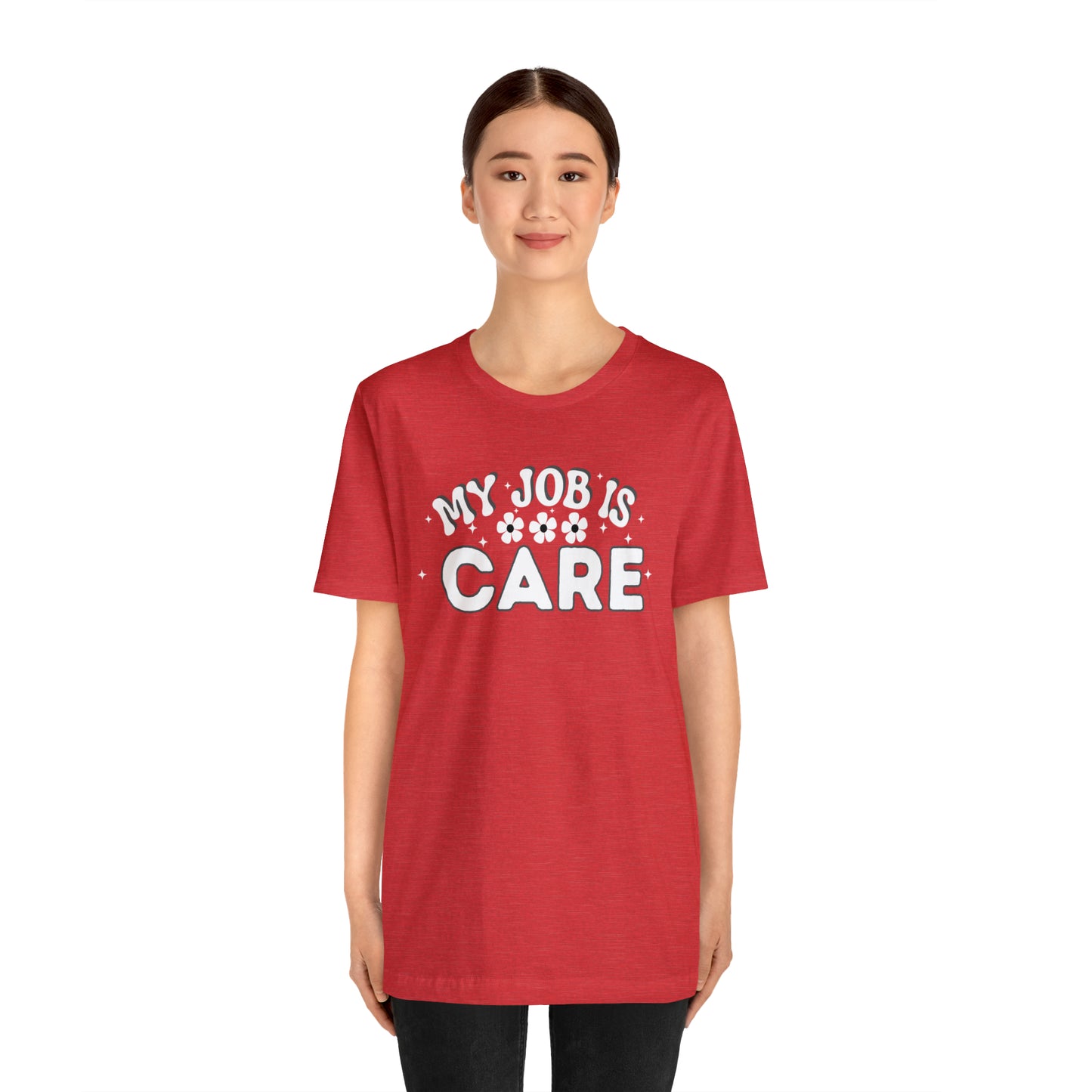 My Job is Care Shirt Doctor, Nurse, Caregiver, Social Worker, Psychologist, Therapist, Paramedic, Childcare provider, Hospice Workers, Animal Caretaker,