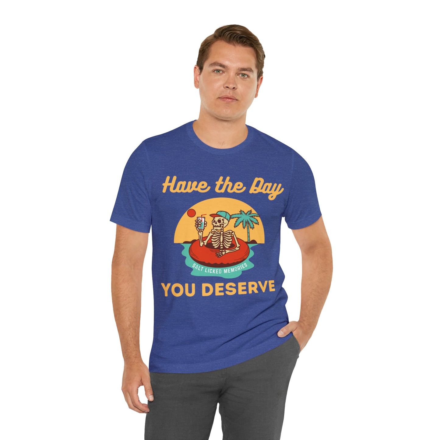 Have the Day You Deserve Shirt, Inspirational Graphic Tee, Motivational Tee, Positive Vibes Shirt, Trendy shirt and Eye Catching shirt