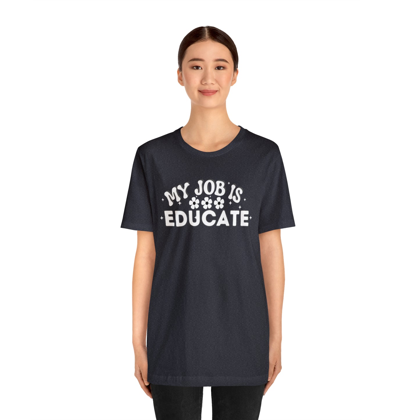 My Job is Educate Shirt Teacher Shirt, Collage Professor Shirt, Elementary School Teacher Gift Shirt High School Teacher Shirt Pre-K Preschool Kindergarten