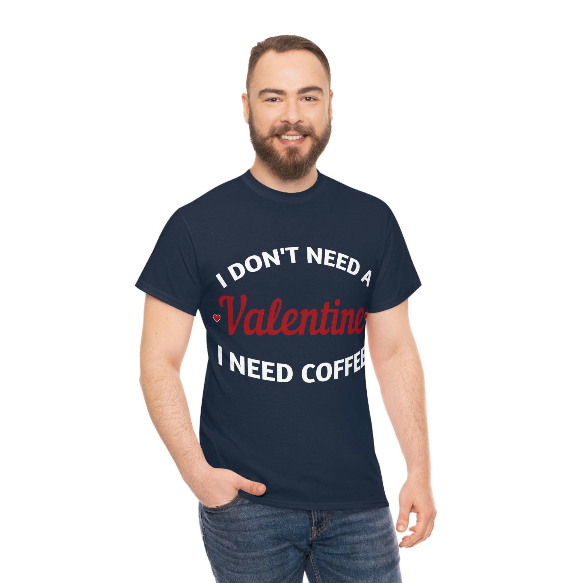 I don't need a Valentine I need Coffee - Giftsmojo