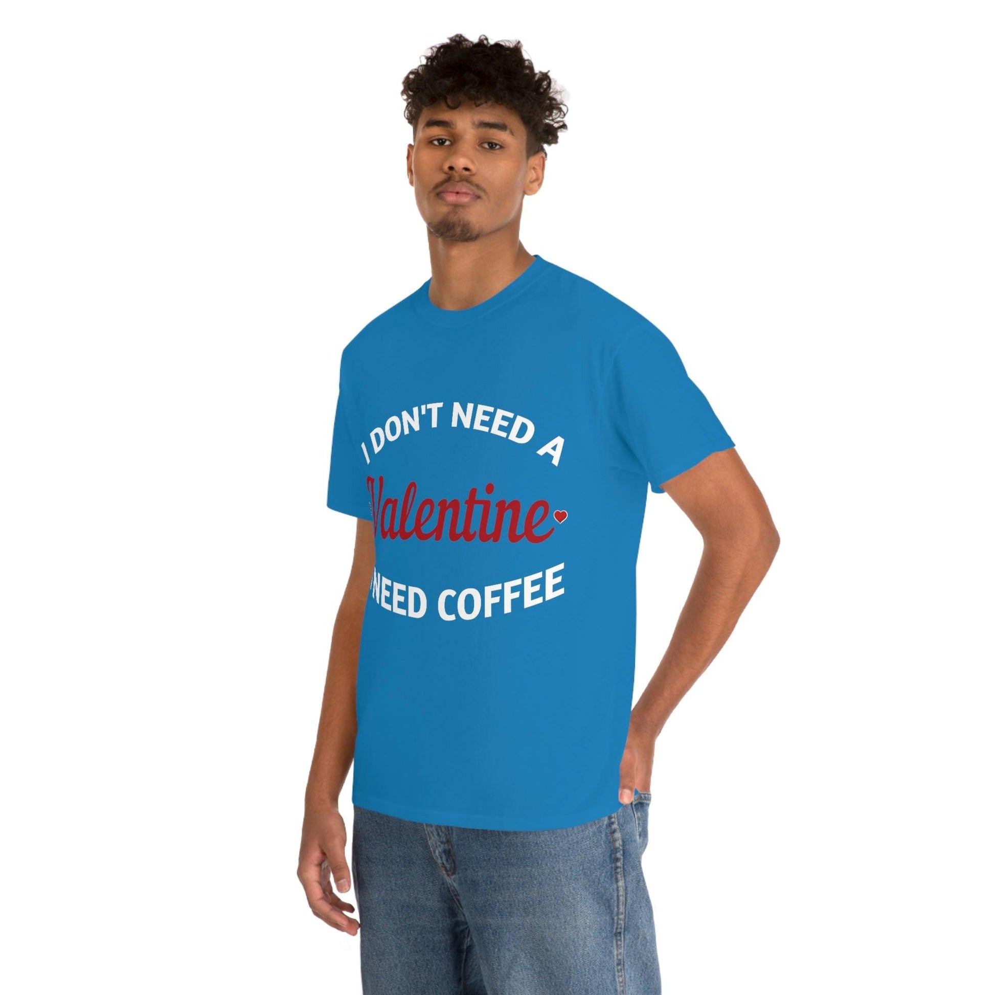 I don't need a Valentine I need Coffee - Giftsmojo