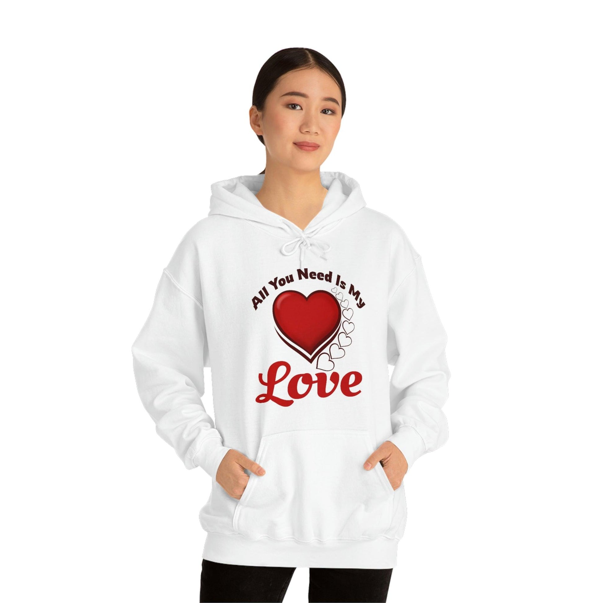 All you need is My Love Hooded Sweatshirt - Giftsmojo
