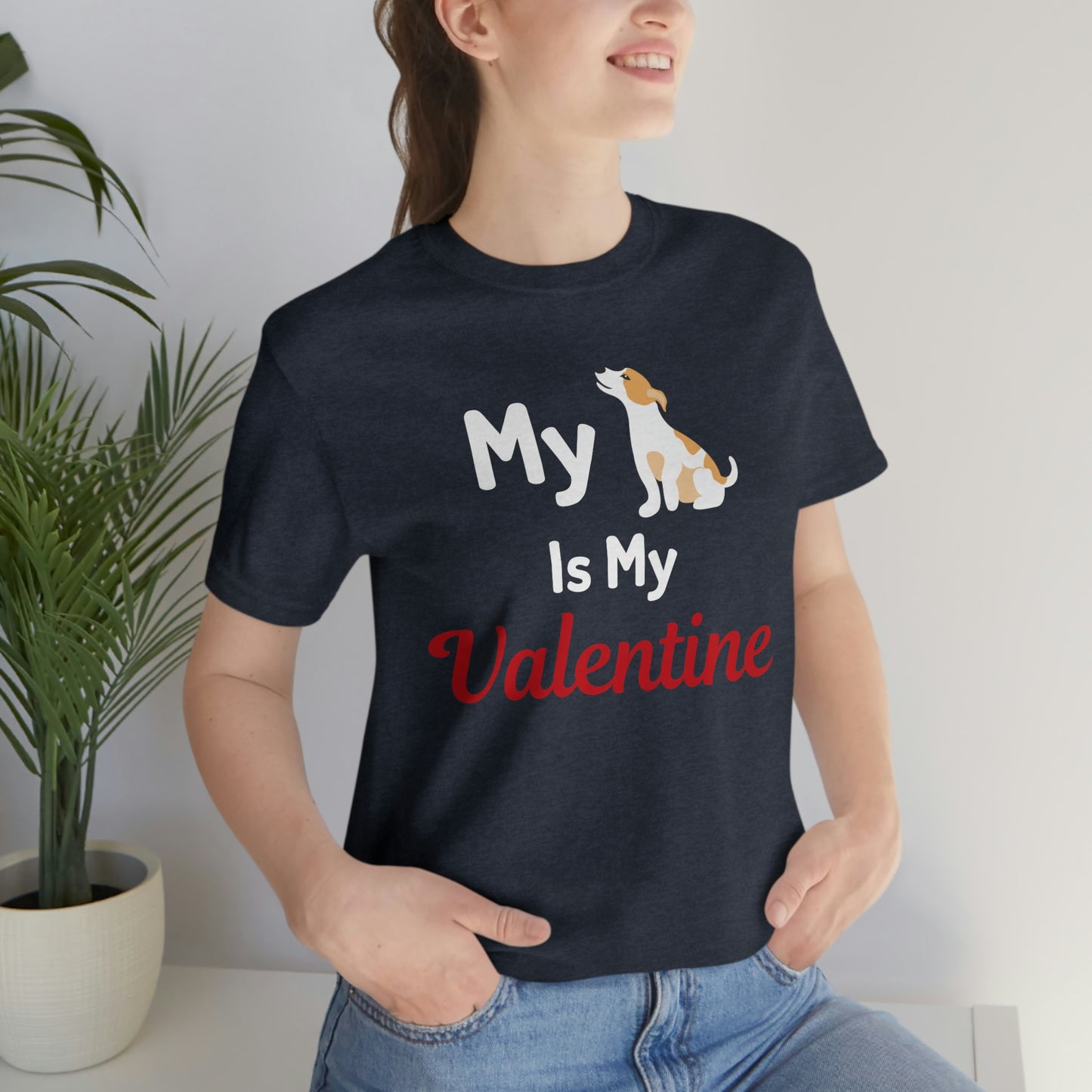 My Dog is My Valentine, Pet lover Valentine shirt - Dog lover gift - gift for pet lovers