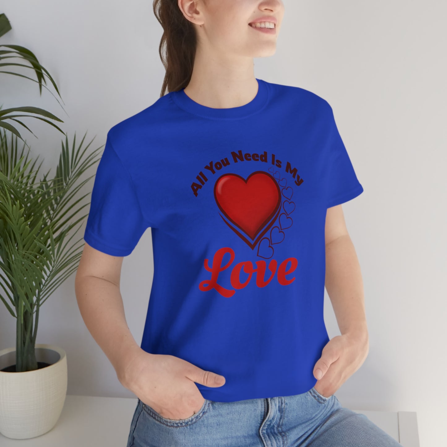 All you need is My Love Tee