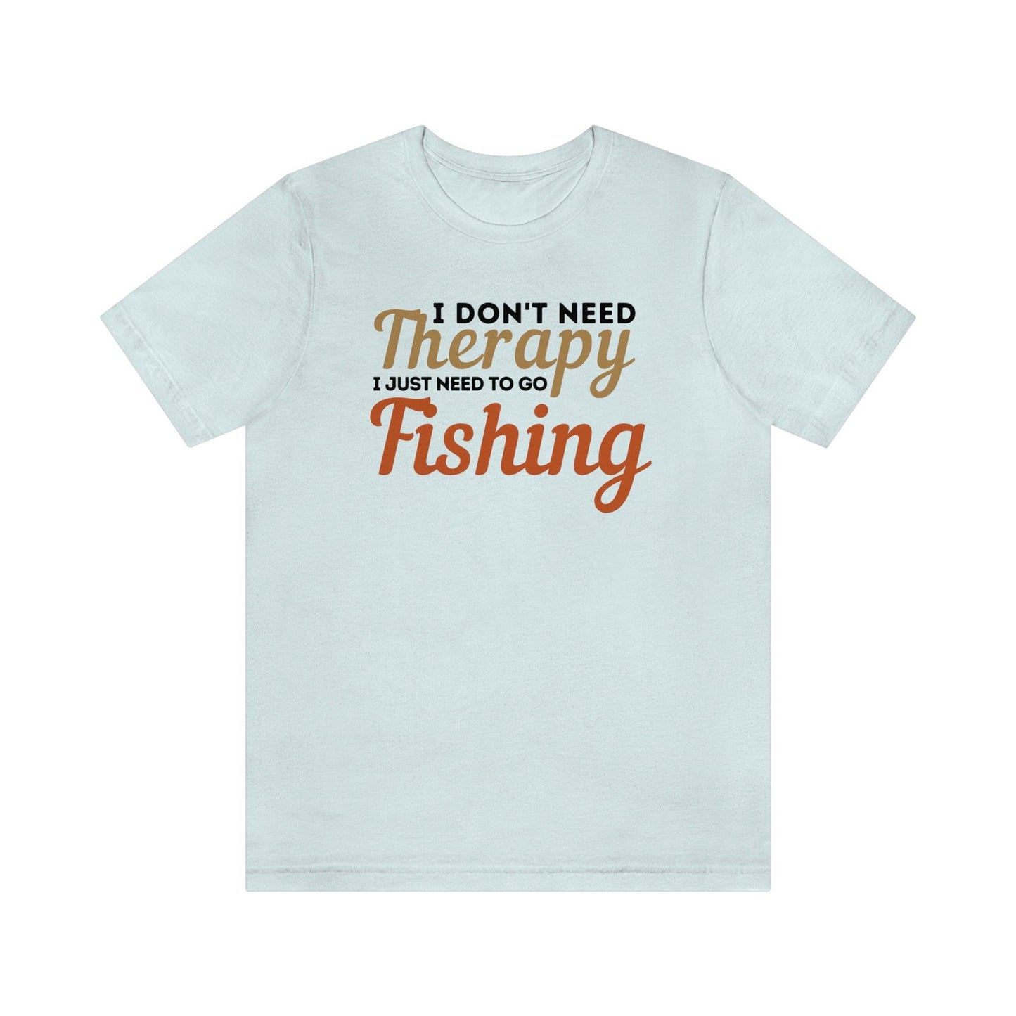 I don't need therapy I just need to go Fishing, fishing shirt, dad shirt, dad gift, gift for outdoor lover, fishing gift nature lover shirt - Giftsmojo