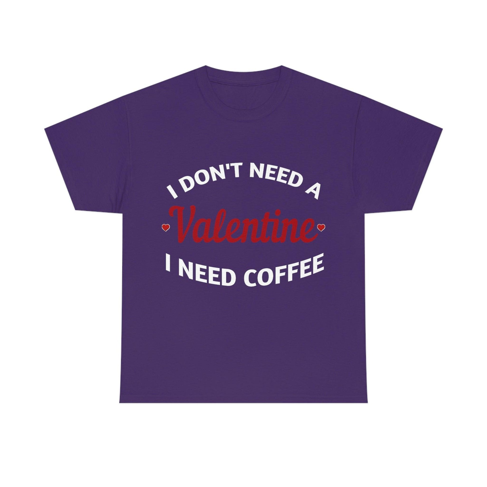 I don't need a Valentine I need Coffee - Giftsmojo