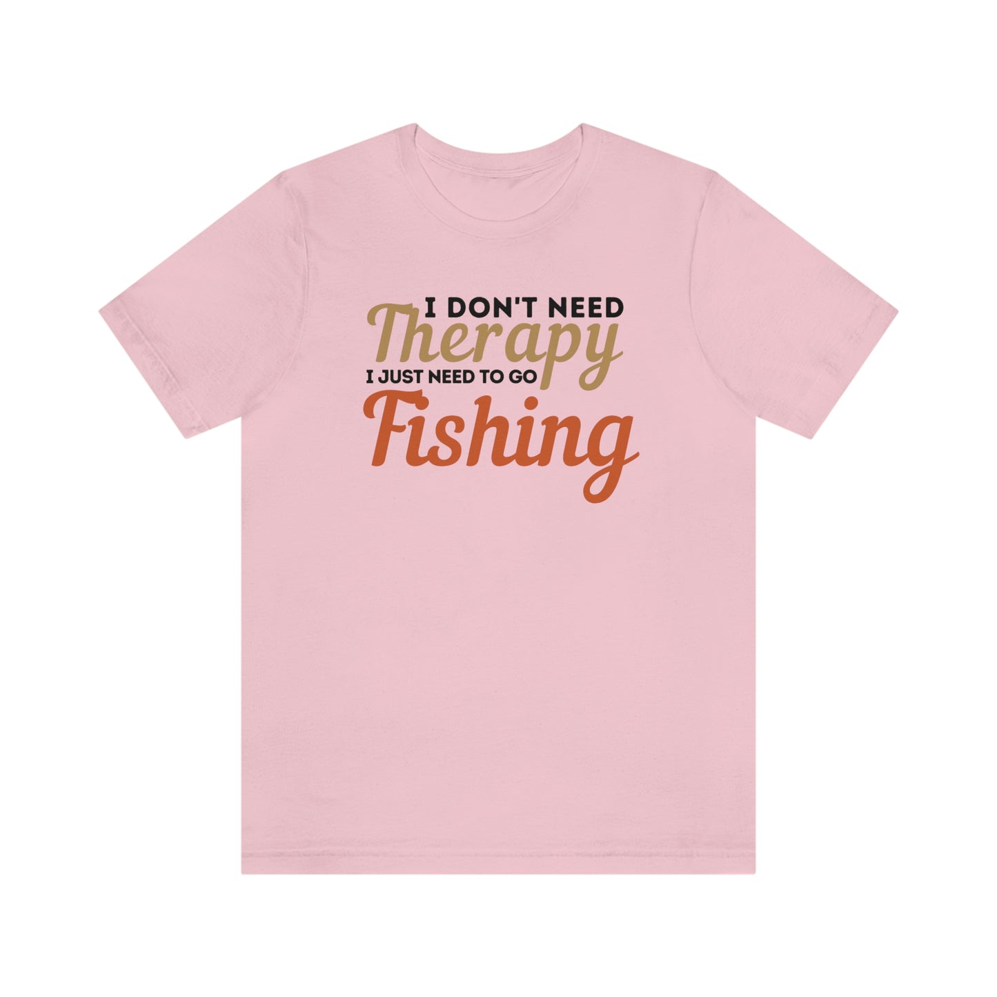 I don't need therapy I just need to go Fishing, fishing shirt, dad shirt, dad gift, gift for outdoor lover, fishing gift nature lover shirt