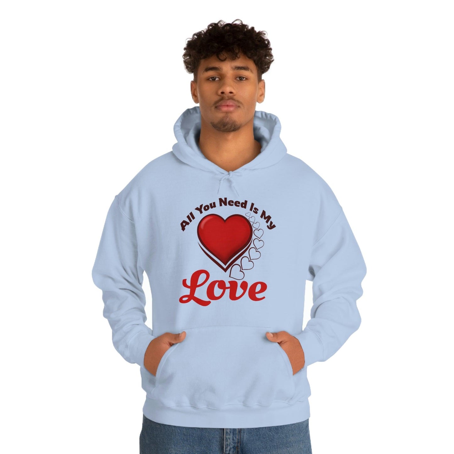 All you need is My Love Hooded Sweatshirt - Giftsmojo