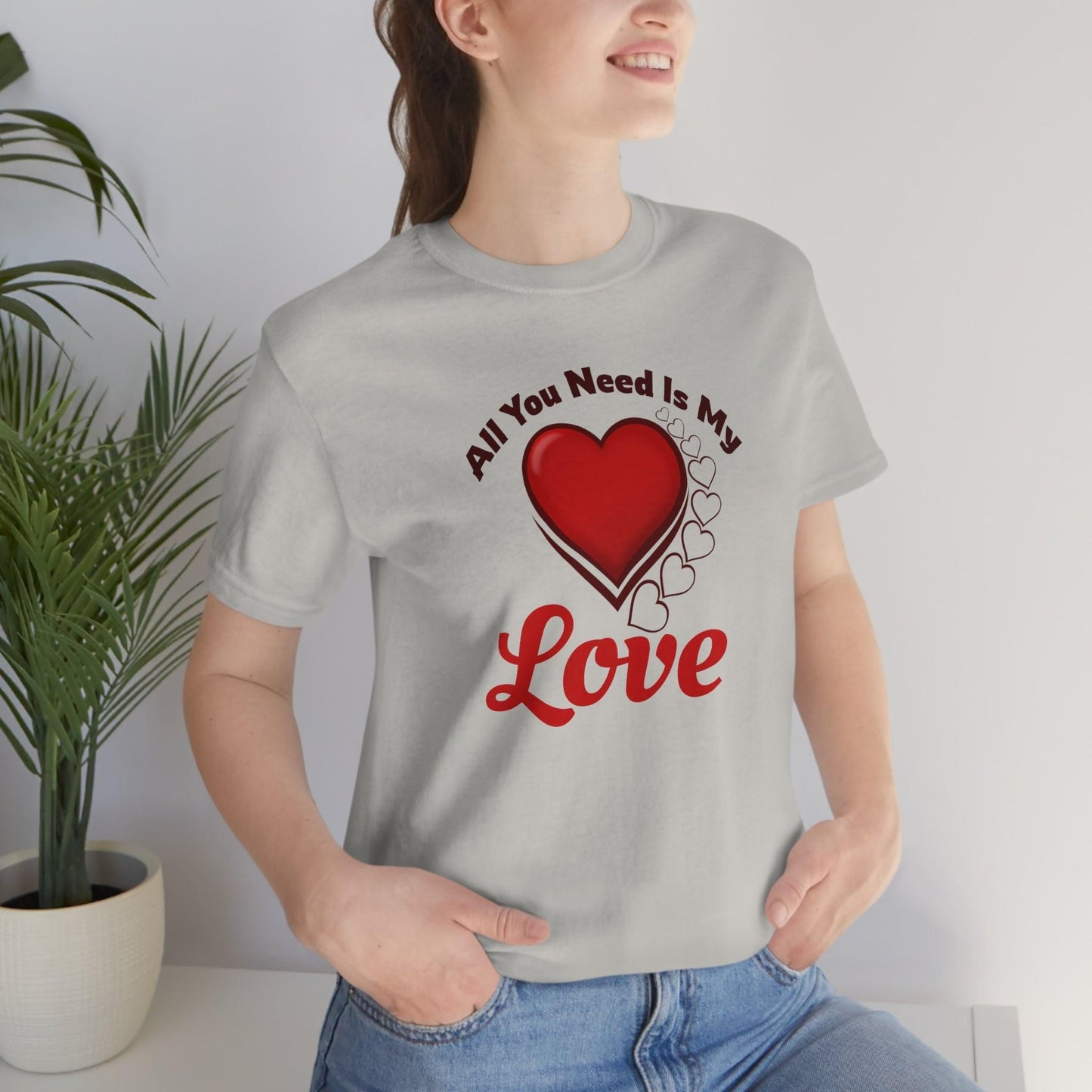 All you need is My Love Tee - Giftsmojo