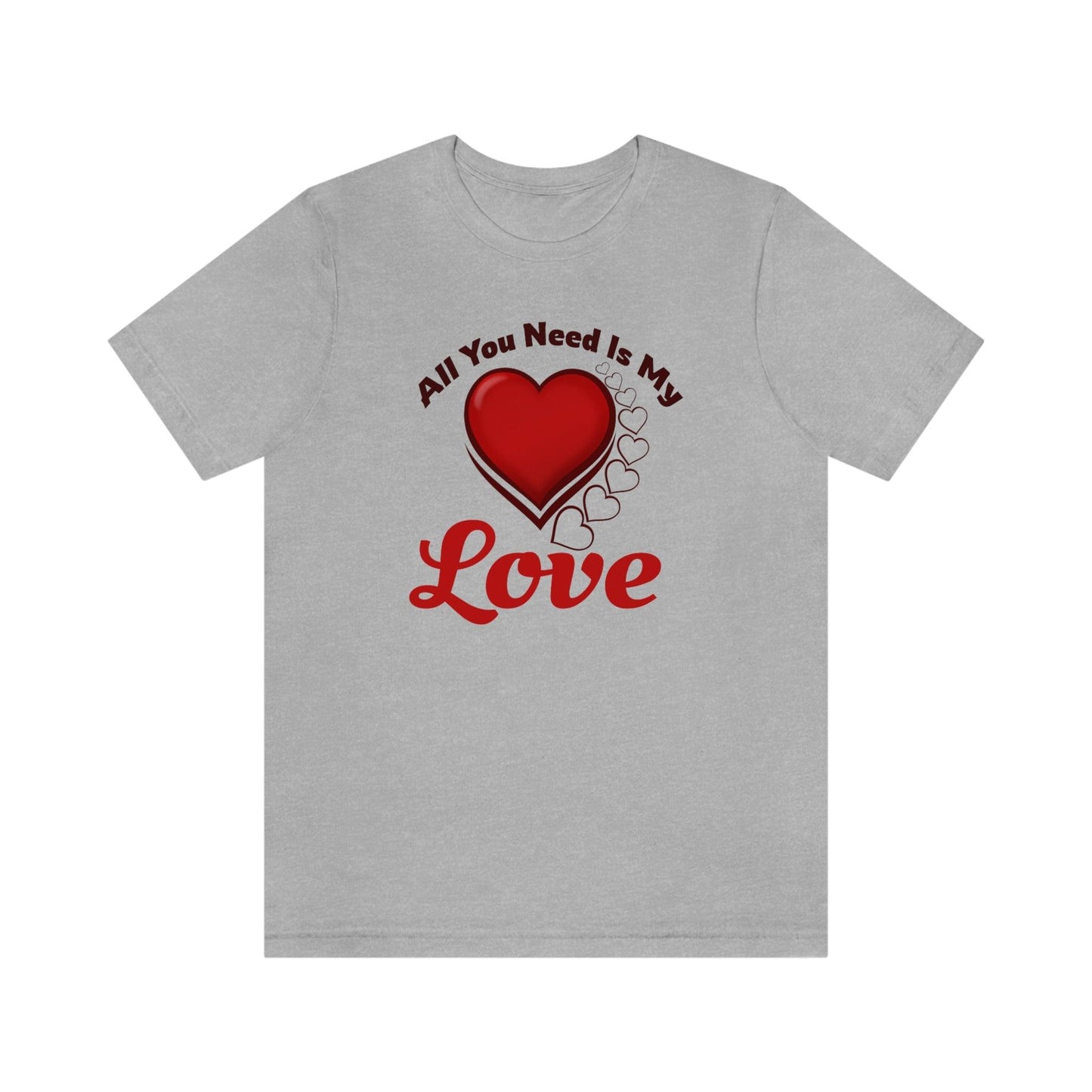 All you need is My Love Tee - Giftsmojo