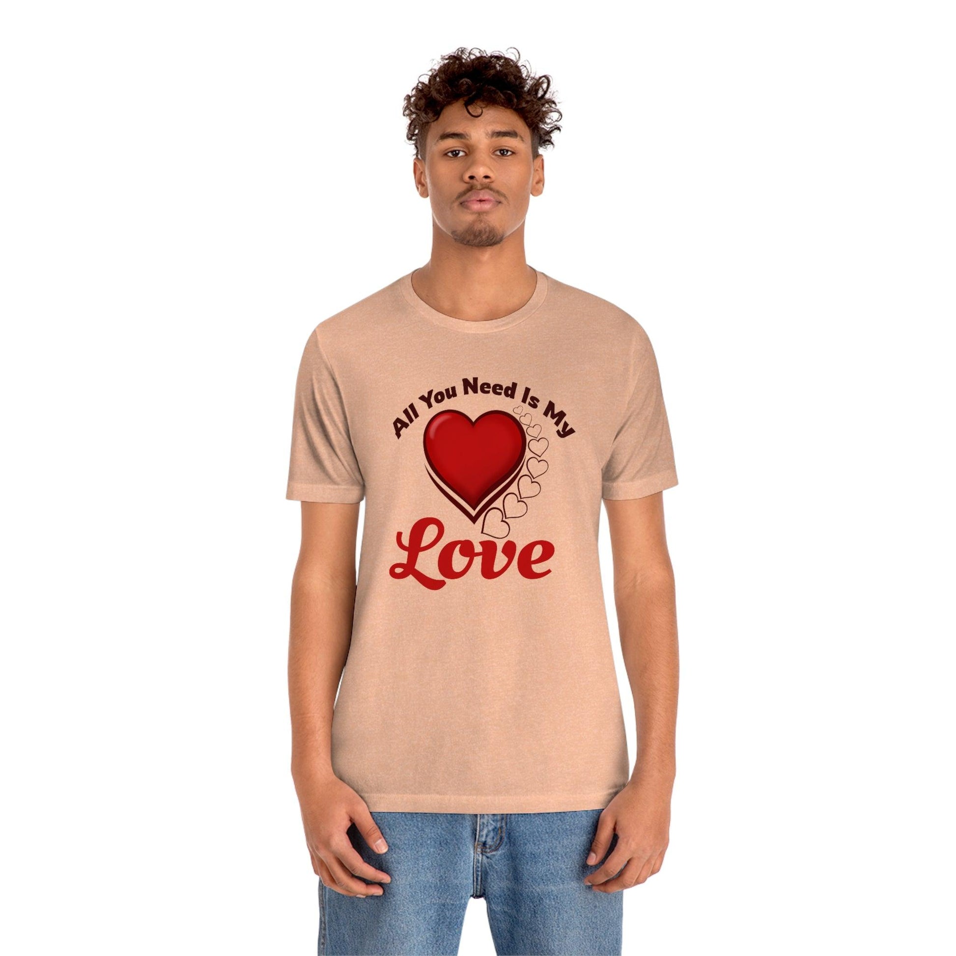 All you need is My Love Tee - Giftsmojo