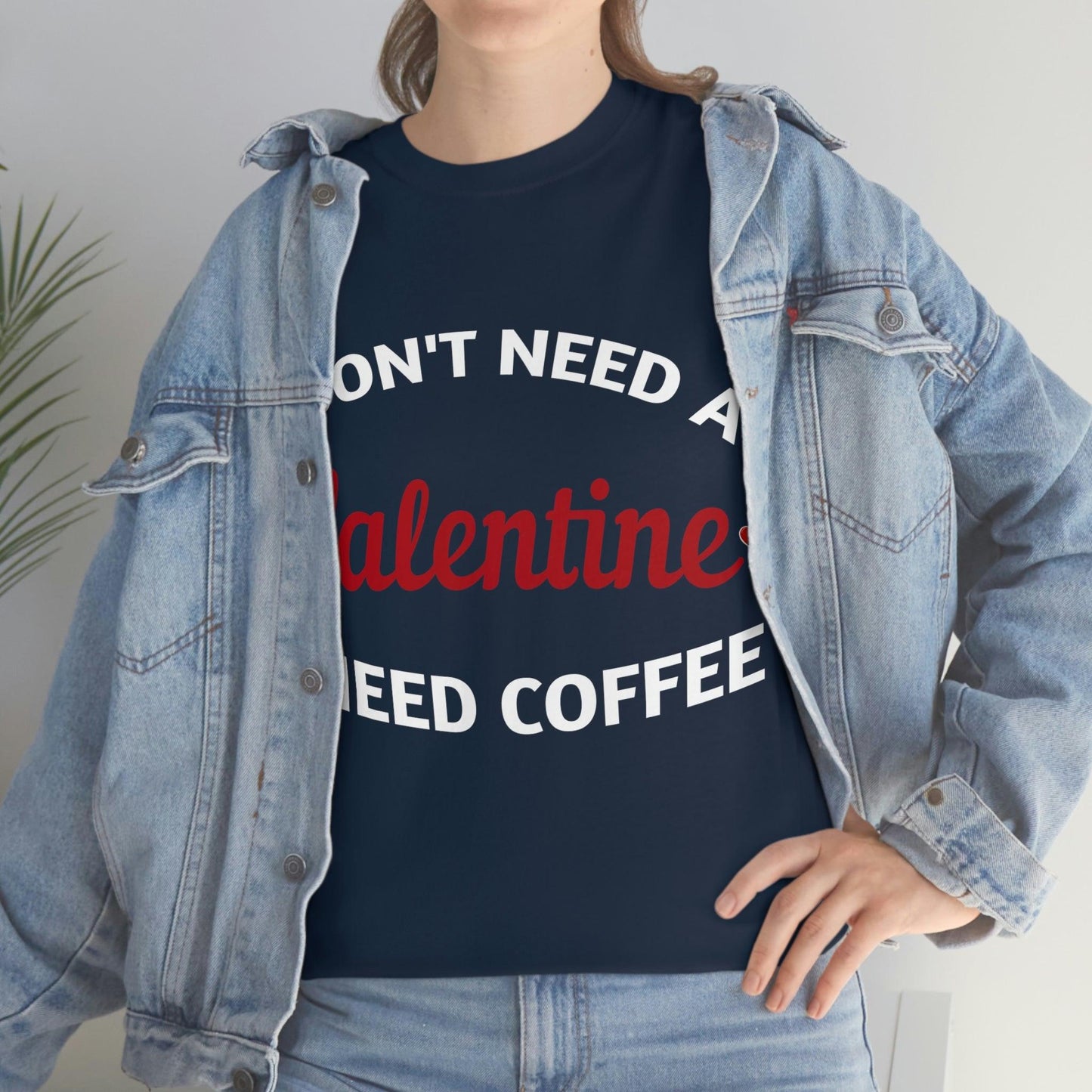 I don't need a Valentine I need Coffee - Giftsmojo