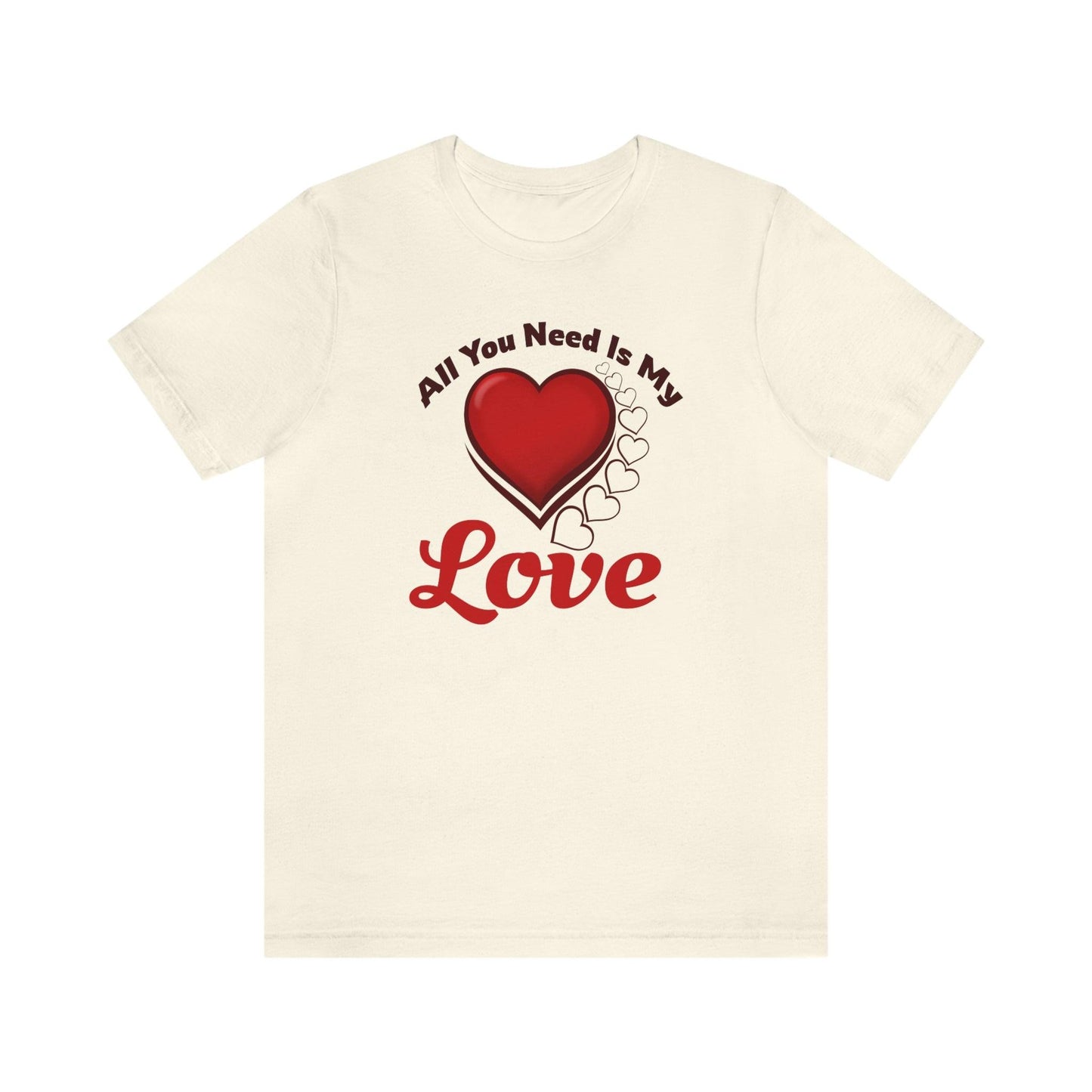 All you need is My Love Tee - Giftsmojo