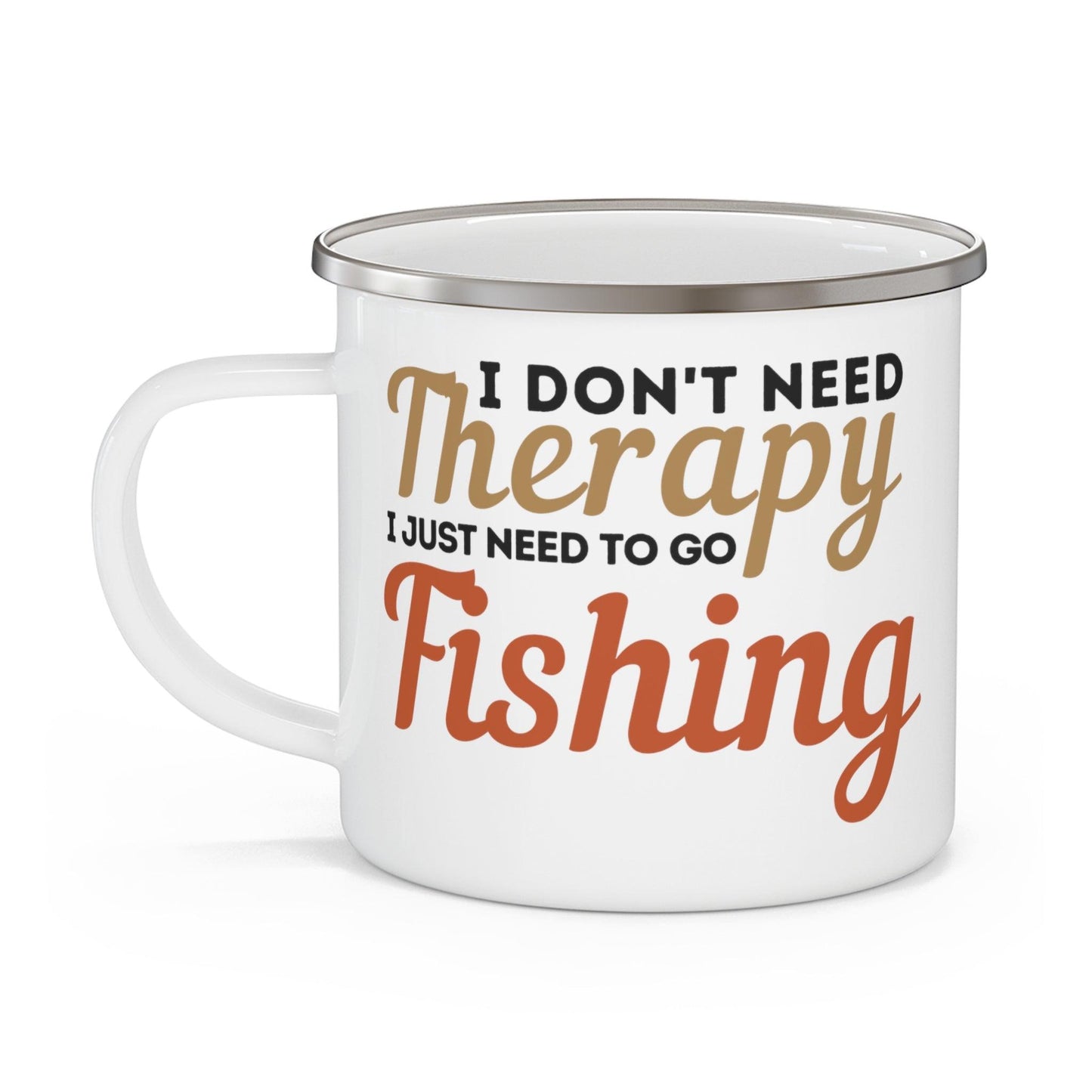 I don't need Therapy fishing Mug, Enamel Fishing Mug, Camping gift, Gift for dad, Father's day gift, Dad Mug, Dad gift - Giftsmojo