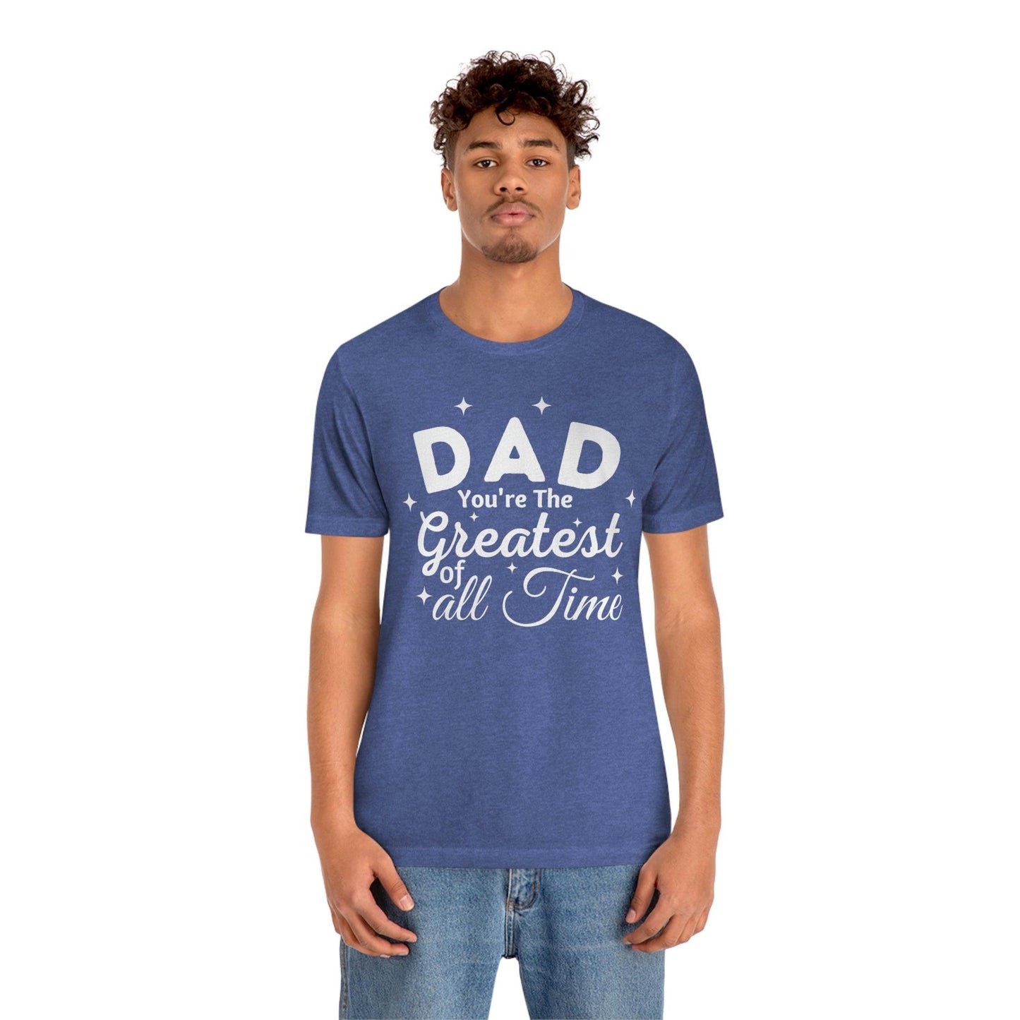Dad Gift - Best Dad Gift - Dad You're the Greatest of all time Shirt - Dad Shirt - Funny Fathers Gift Dad Birthday Gift
