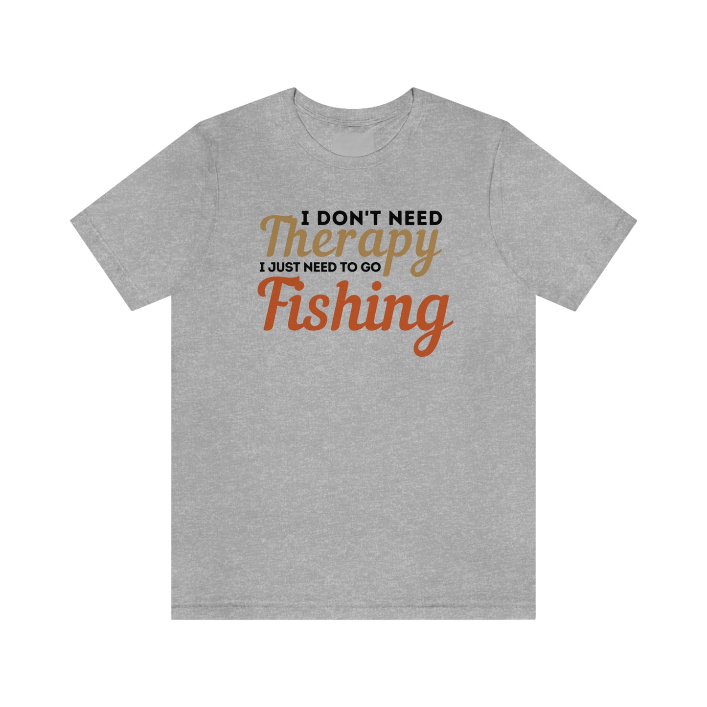 I don't need therapy I just need to go Fishing, fishing shirt, dad shirt, dad gift, gift for outdoor lover, fishing gift nature lover shirt